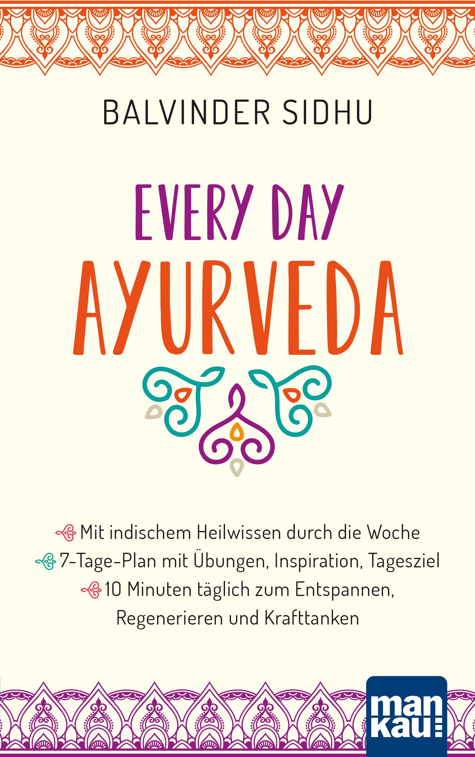 Buchcover mit Titel "Every Day Ayurveda". Autor: Balvinder Sidhu. Logo "man kau:". Text: Indisches Heilwissen, 7-Tage-Plan, Entspannung.