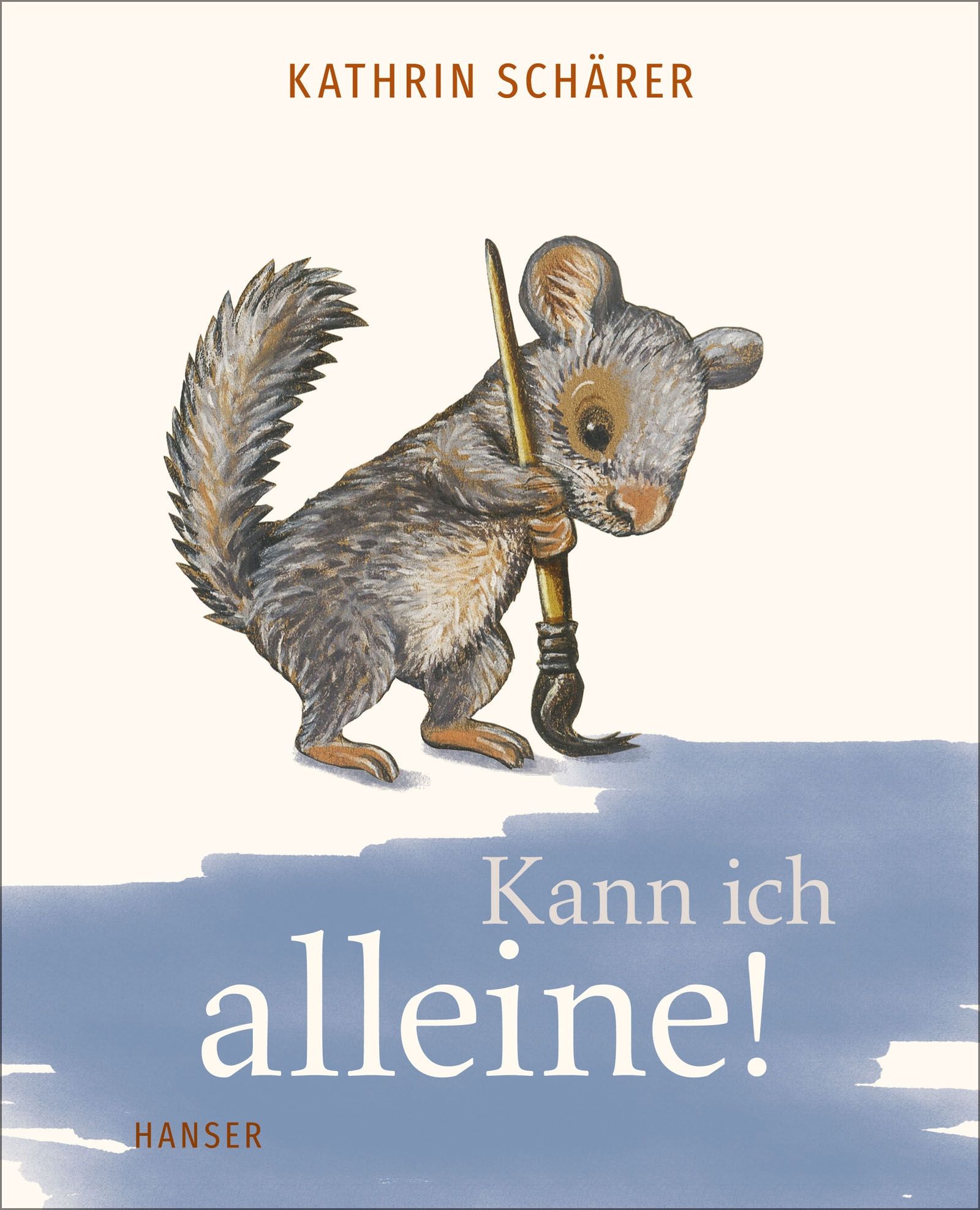 Buchcover mit Illustration eines Eichhörnchens mit Pinsel. Titel: Kann ich alleine! Autor: Kathrin Schärer. Verlag: Hanser.