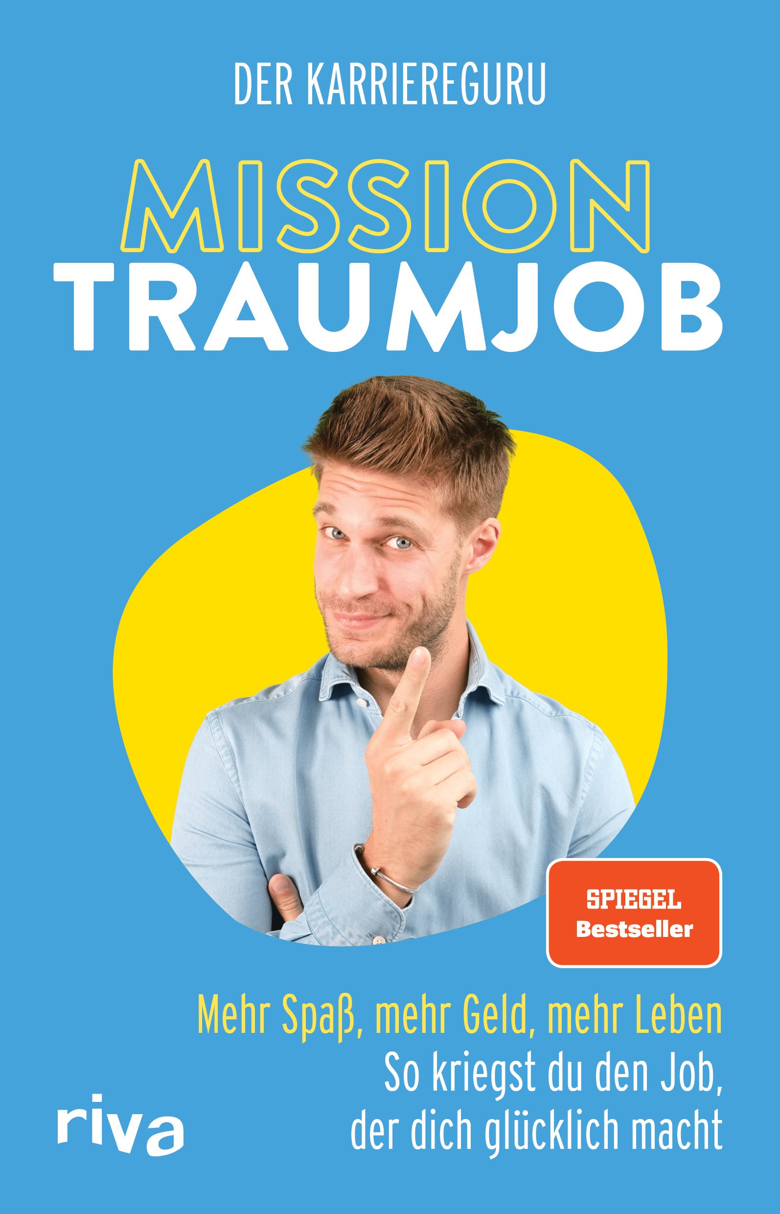 Buchcover mit Titel MISSION TRAUMJOB. Mann mit Fingerzeig vor gelbem Kreis. Text: Mehr Spaß, mehr Geld, mehr Leben. Spiegel Bestseller.