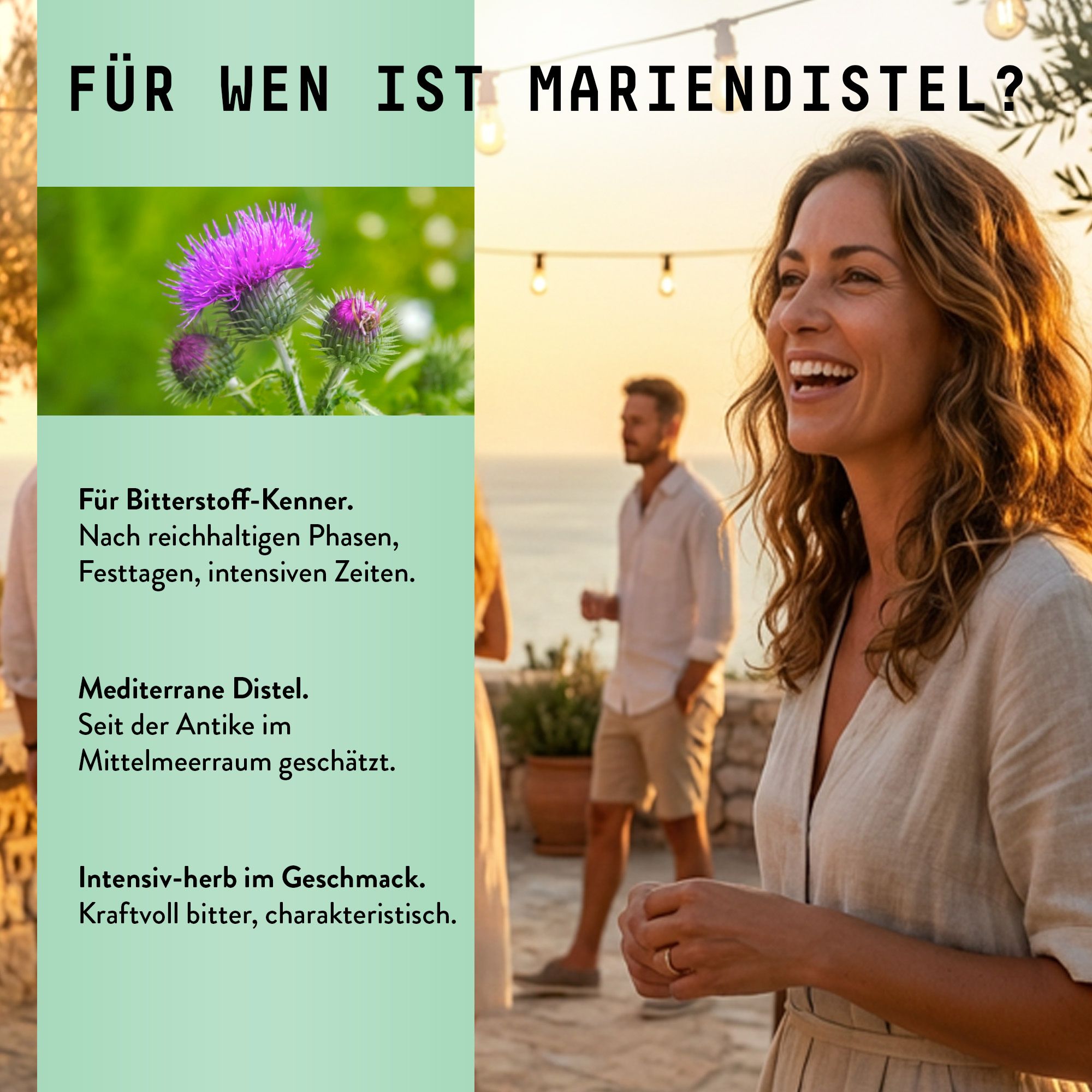 Frau lächelt. Hintergrund: Abendliche Szene. Text: Für wen ist Mariendistel? Mediterrane Distel, intensiv-herb im Geschmack.