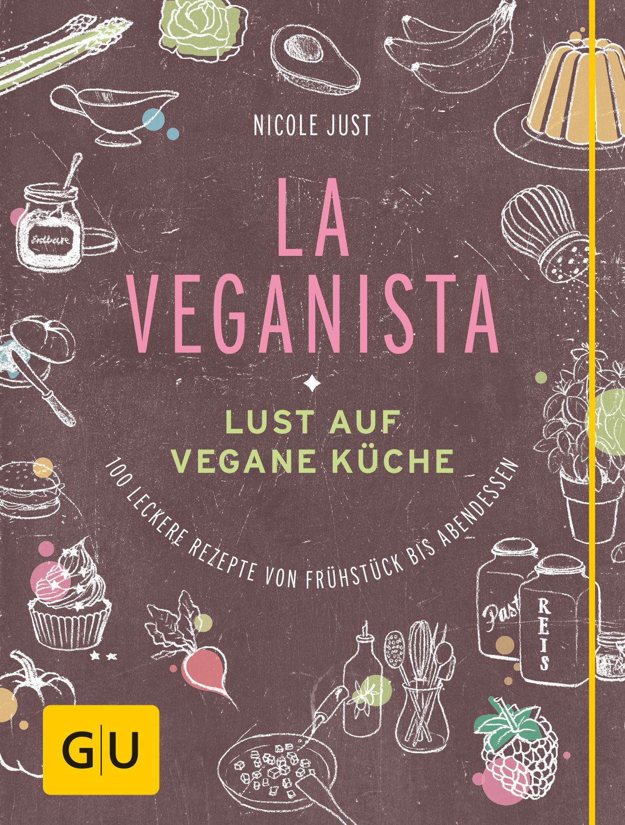 Buchcover von "La Veganista". Titel in Rosa, Autor Nicole Just. Illustrationen von Lebensmitteln. Logo "GU" in Gelb.