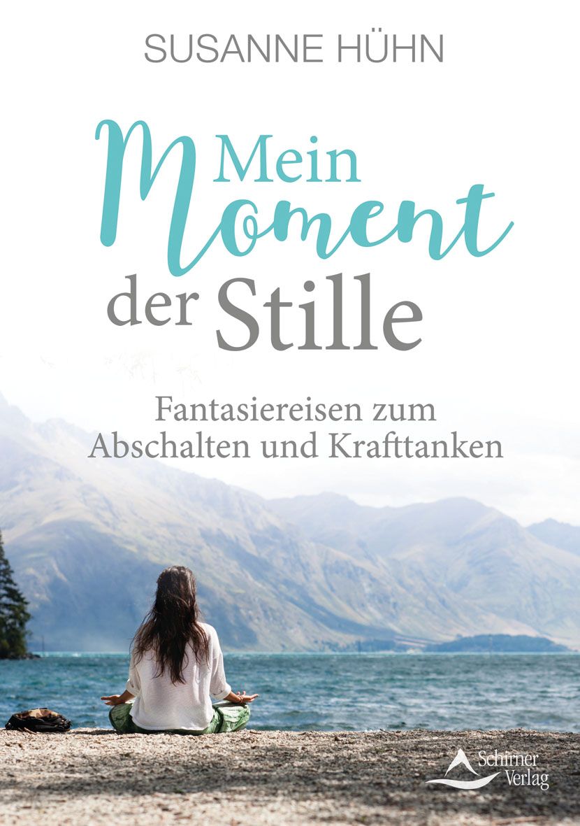Buchcover mit Titel "Mein Moment der Stille". Autorin: Susanne Hühn. Untertitel: Fantasiereisen zum Abschalten und Krafttanken. Frau sitzt am See.