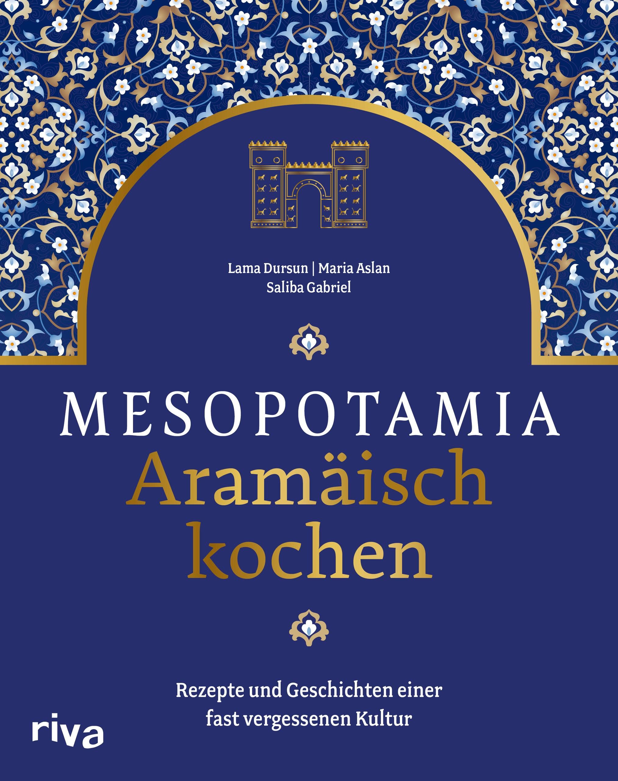 Mesopotamia: Aramäisch kochen Rezepte und Geschichten einer fast vergessenen Kultur. Kochbuch mit...
