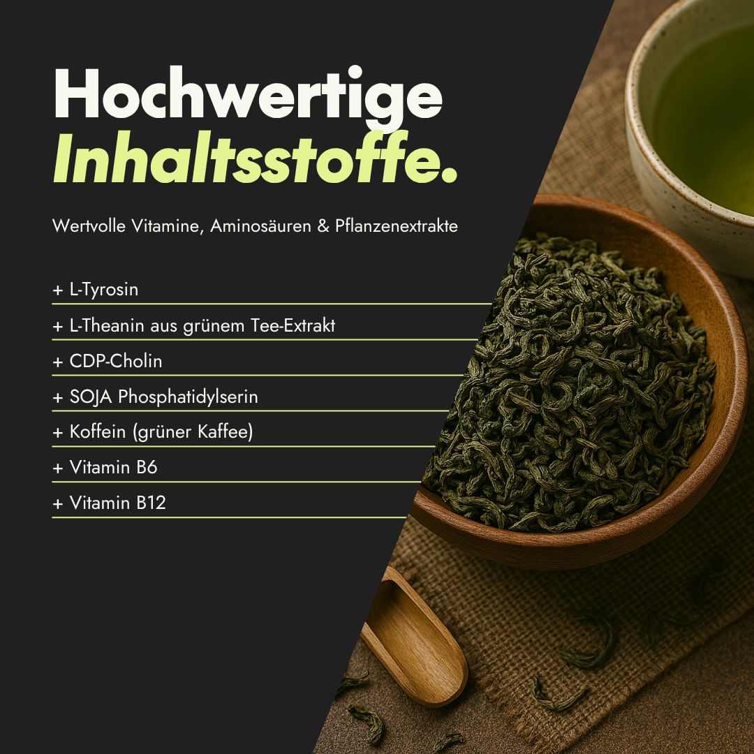 Schüssel mit grünem Tee und Zutaten. Text: Hochwertige Inhaltsstoffe. Wertvolle Vitamine, Aminosäuren & Pflanzenextrakte. + L-Tyrosin, L-Theanin, CDP-Cholin.