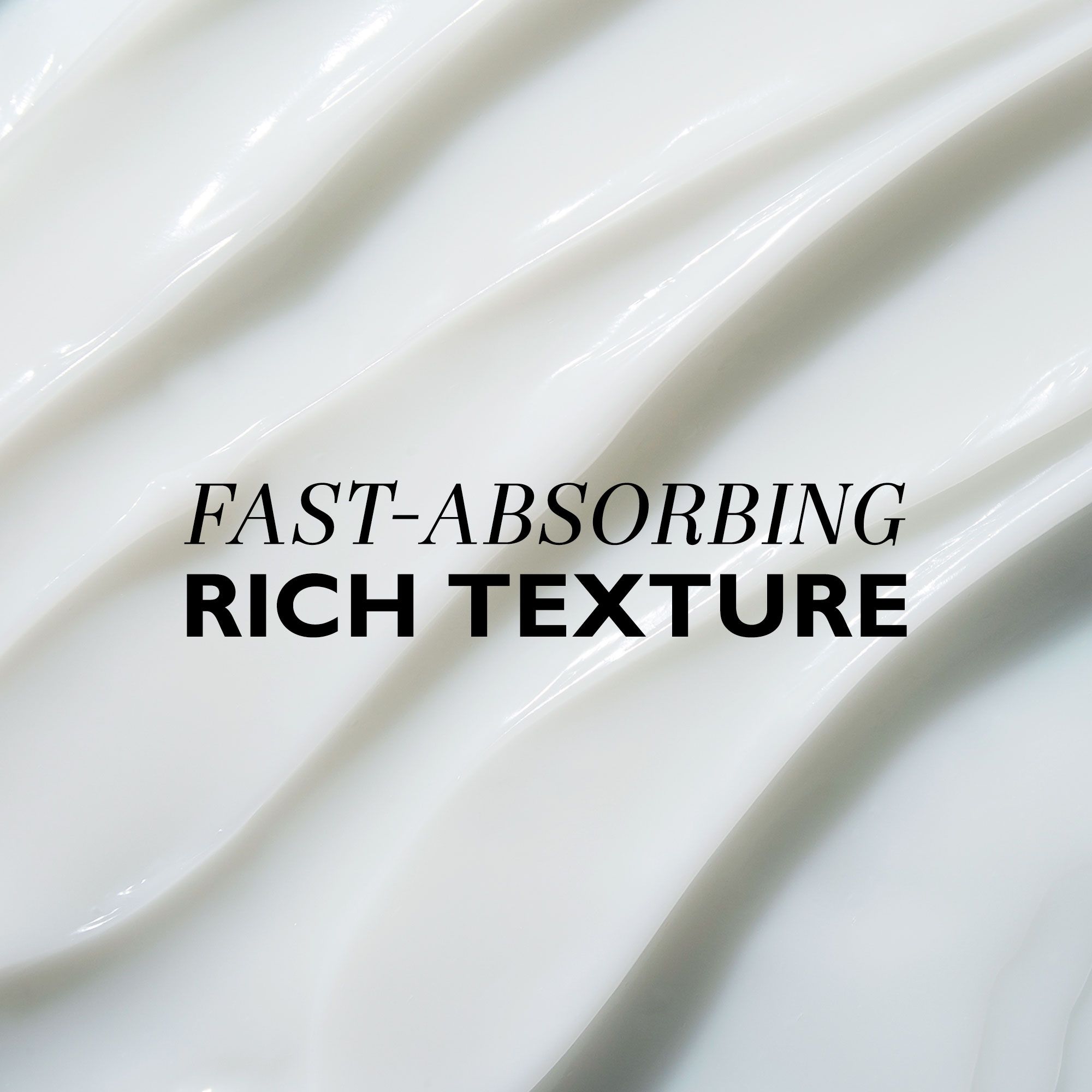 Nahaufnahme von weißer Creme. Text: Fast-Absorbing Rich Texture.