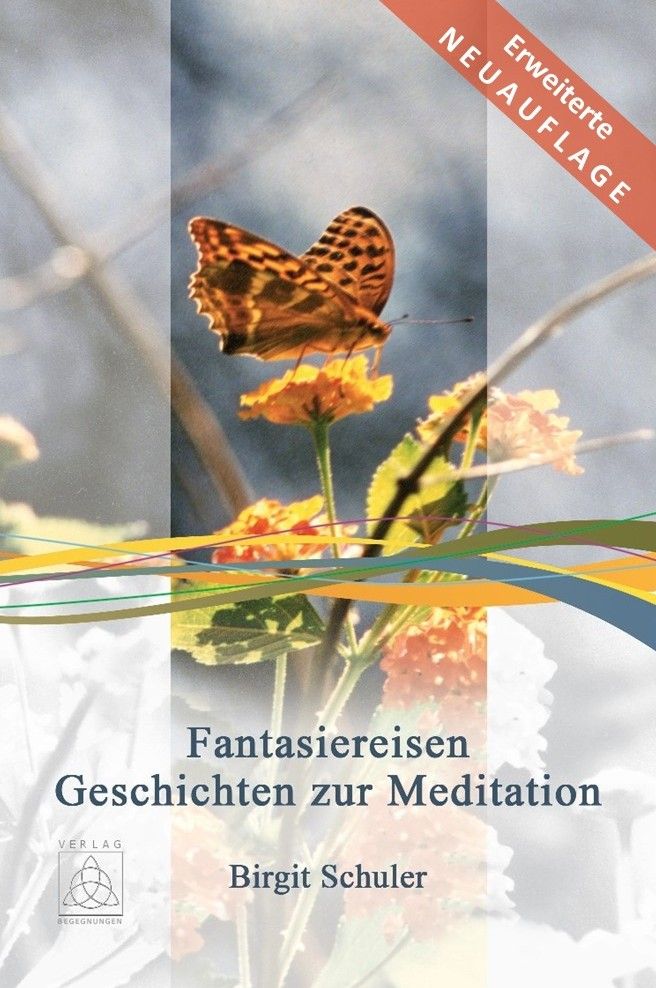 Buchcover mit Schmetterling auf Blüte. Titel: Fantasiereisen Geschichten zur Meditation. Autorin: Birgit Schuler. Verlag Begegnungen. Neuausgabe.
