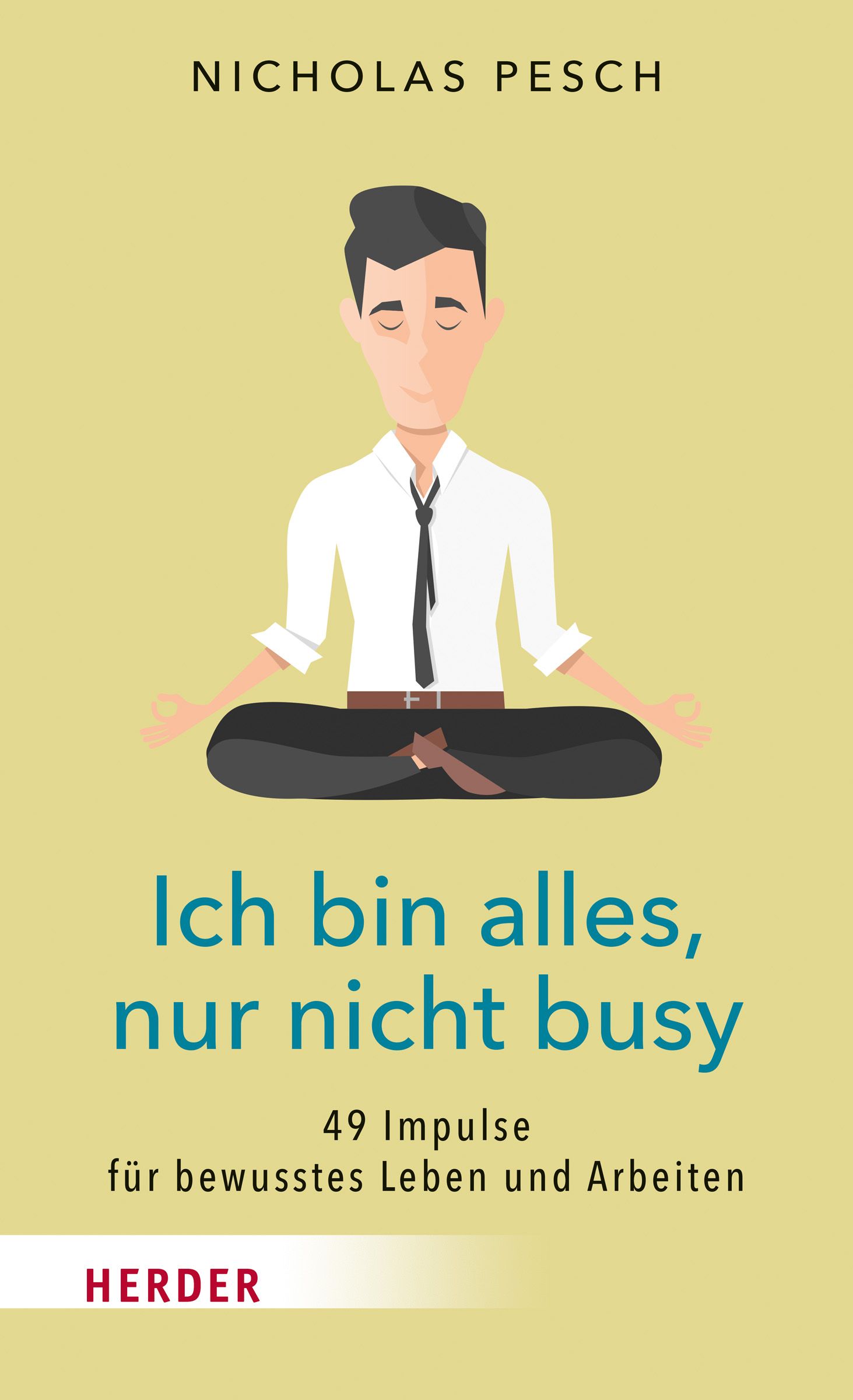 Buchcover mit Illustration. Mann im Schneidersitz, Augen geschlossen. Titel: Ich bin alles, nur nicht busy. Autor: Nicholas Pesch. Verlag: Herder.