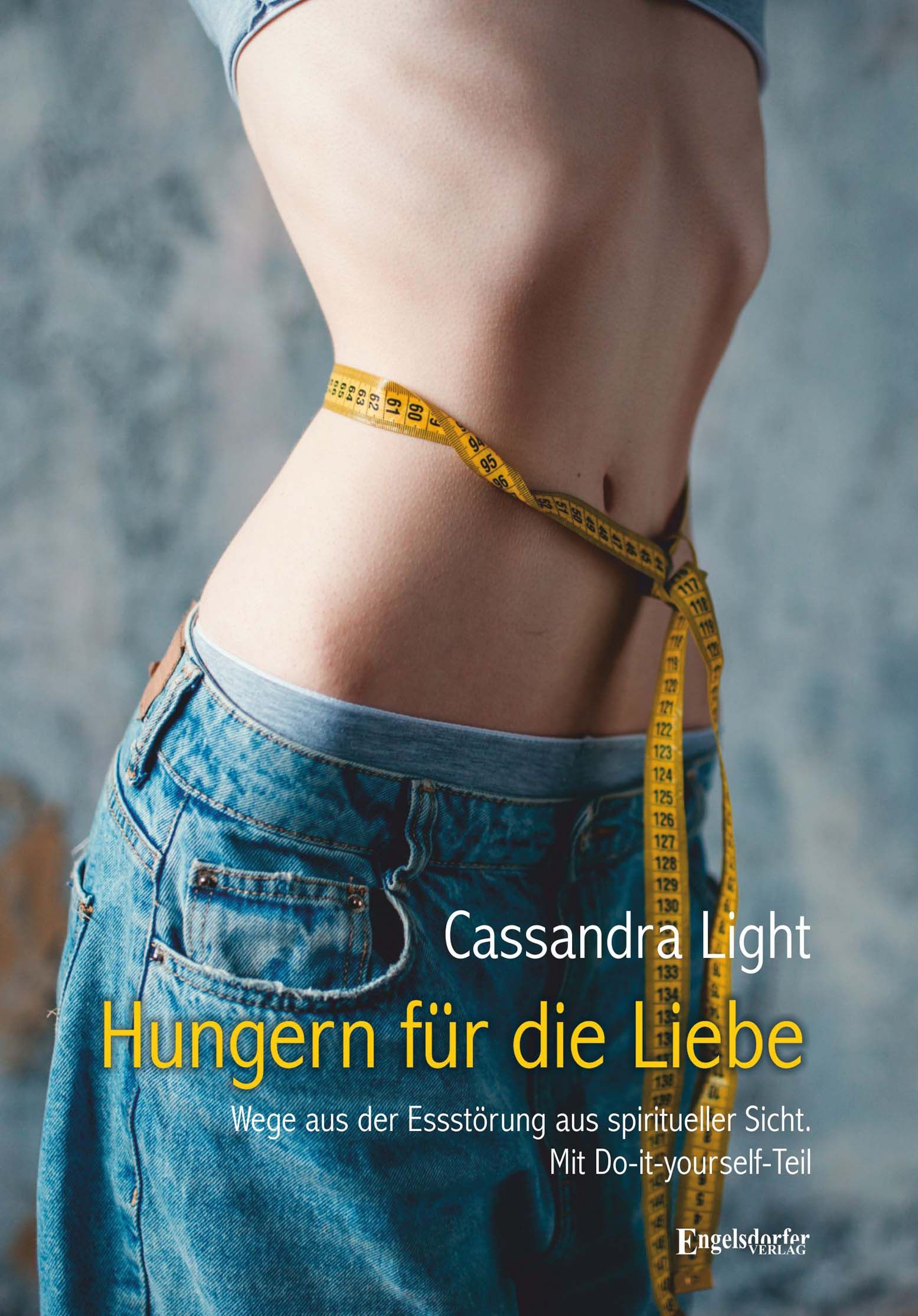 Buchcover mit Titel "Hungern für die Liebe". Eine Person mit Jeans und Maßband um die Taille. Autor: Cassandra Light.