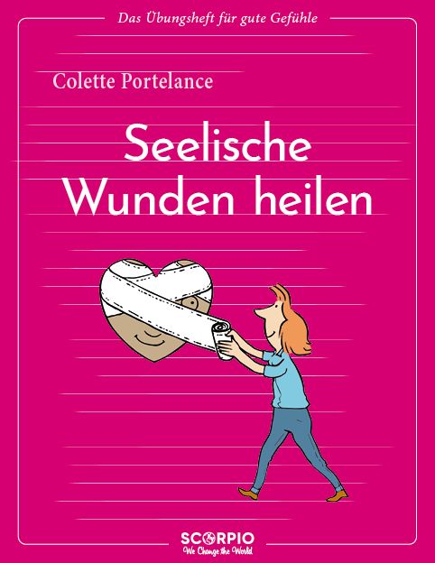 Buchcover mit Titel: Seelische Wunden heilen. Eine Person verbindet ein Herz. Autorin: Colette Portelance. Verlag: Scorpio.