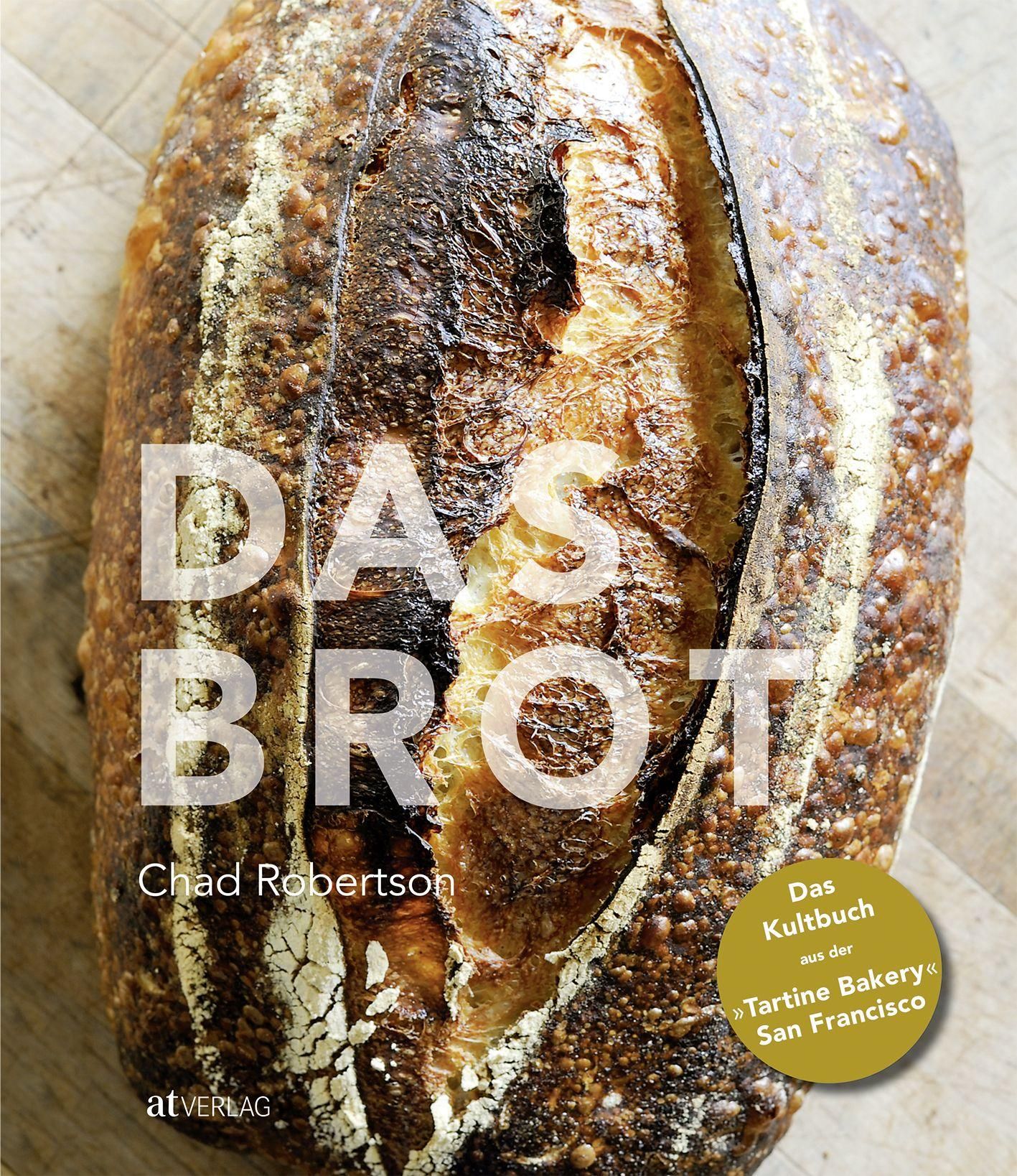 Buchcover: „Das Brot“ von Chad Robertson. Aufschrift in Großbuchstaben. Goldfarbener Aufkleber: „Das Kultbuch aus der Tartine Bakery San Francisco“.