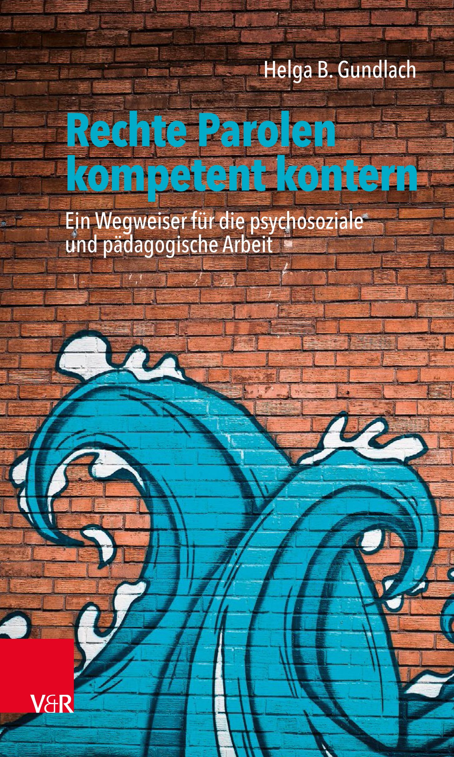 Buchcover mit Titel: Rechte Parolen kompetent kontern. Autorin: Helga B. Gundlach. Hintergrund: Backsteinmauer mit Graffiti-Welle.