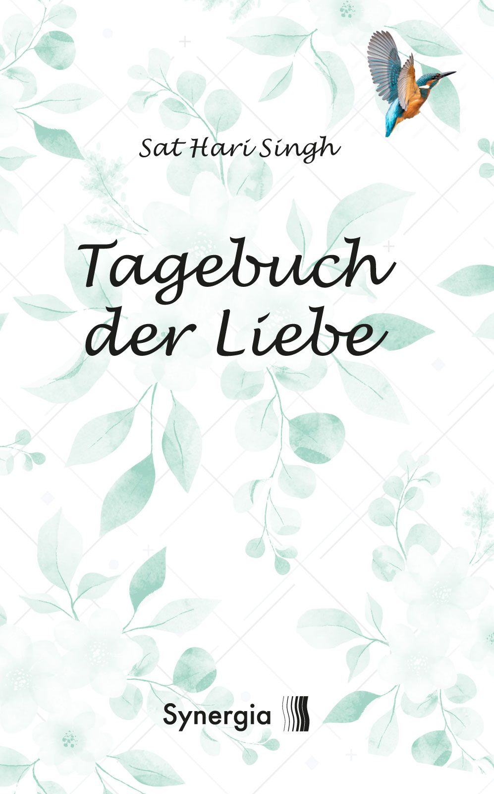 Buchcover mit floralem Muster und Titel "Tagebuch der Liebe". Autor: Sat Hari Singh. Logo: Synergia.