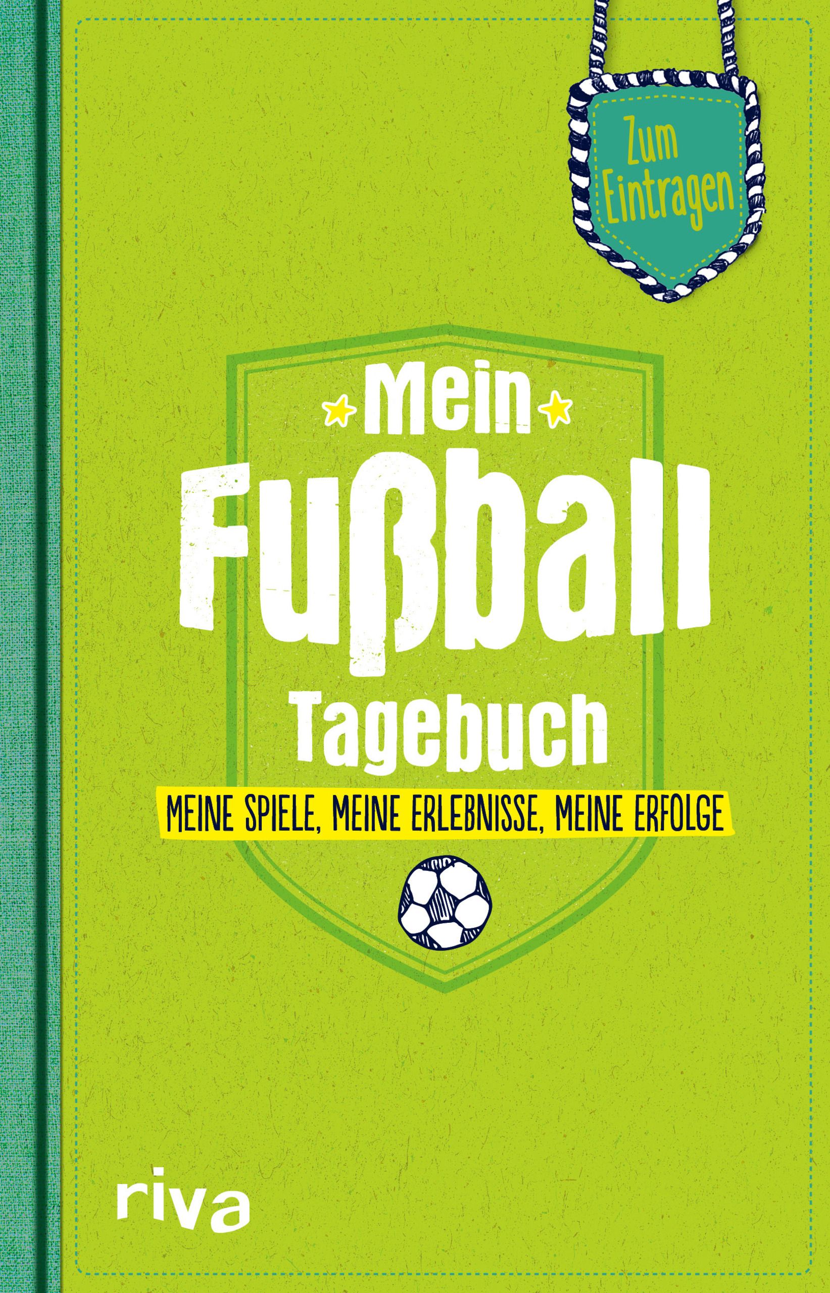 Mein Fußball-Tagebuch Meine Spiele, meine Erlebnisse, meine Erfolge