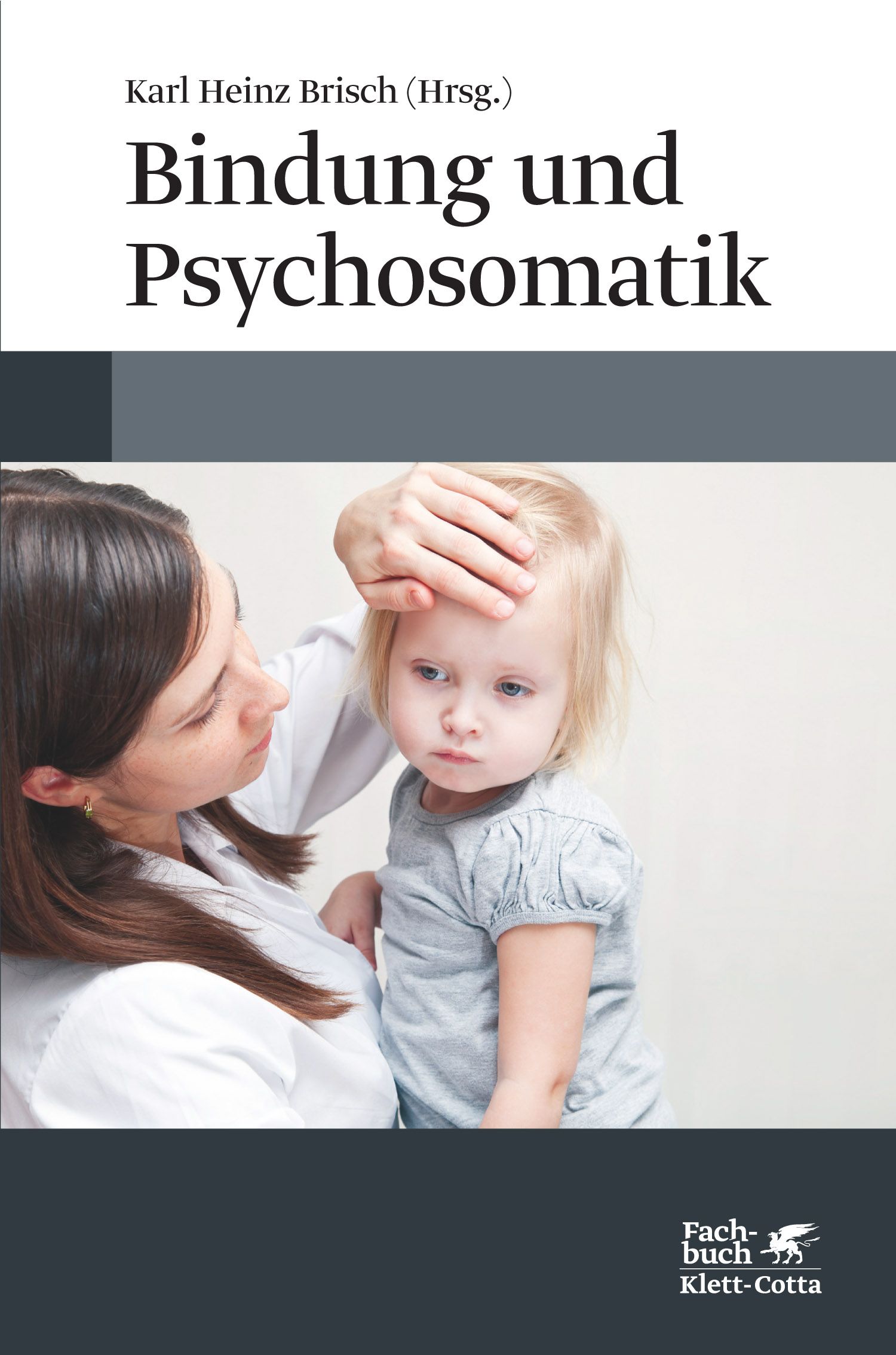 Buchcover mit Titel "Bindung und Psychosomatik". Eine Frau berührt sanft die Stirn eines kleinen Kindes. Verlag Klett-Cotta.