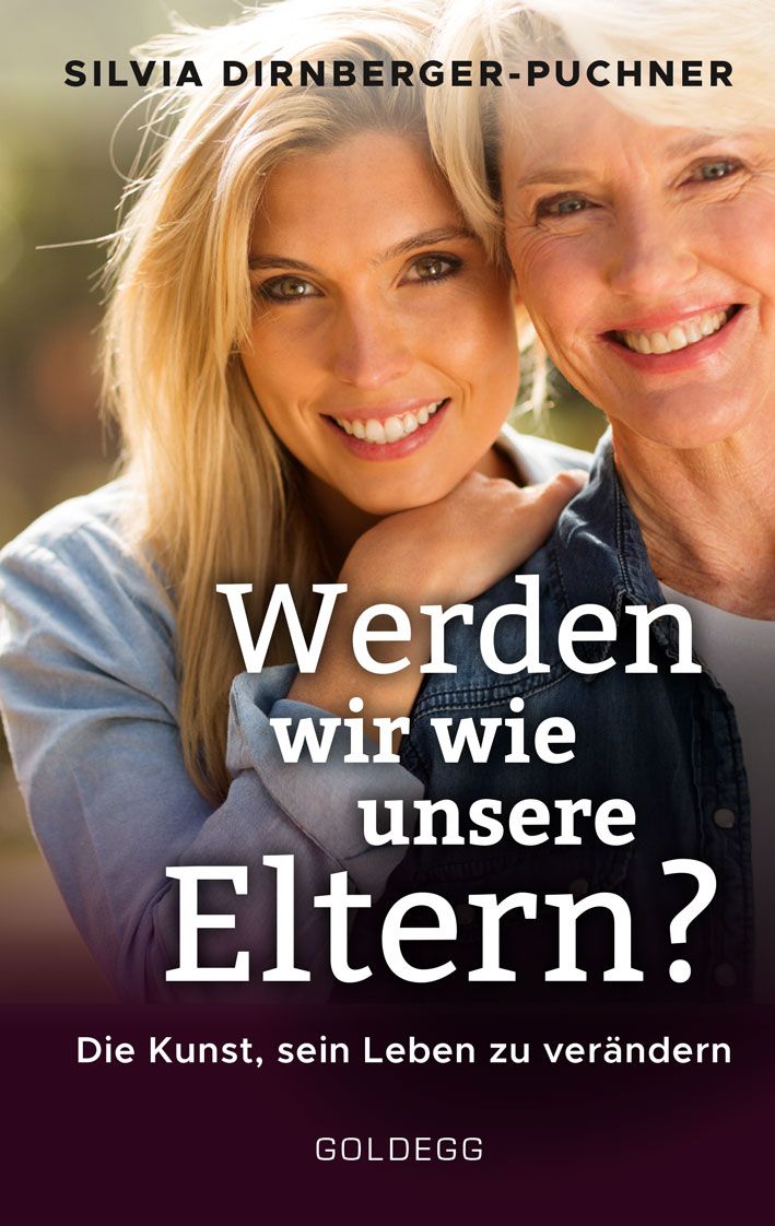 Buchcover mit zwei lächelnden Frauen. Titel: Werden wir wie unsere Eltern? Autorin: Silvia Dirnberger-Puchner. Verlag: Goldegg.