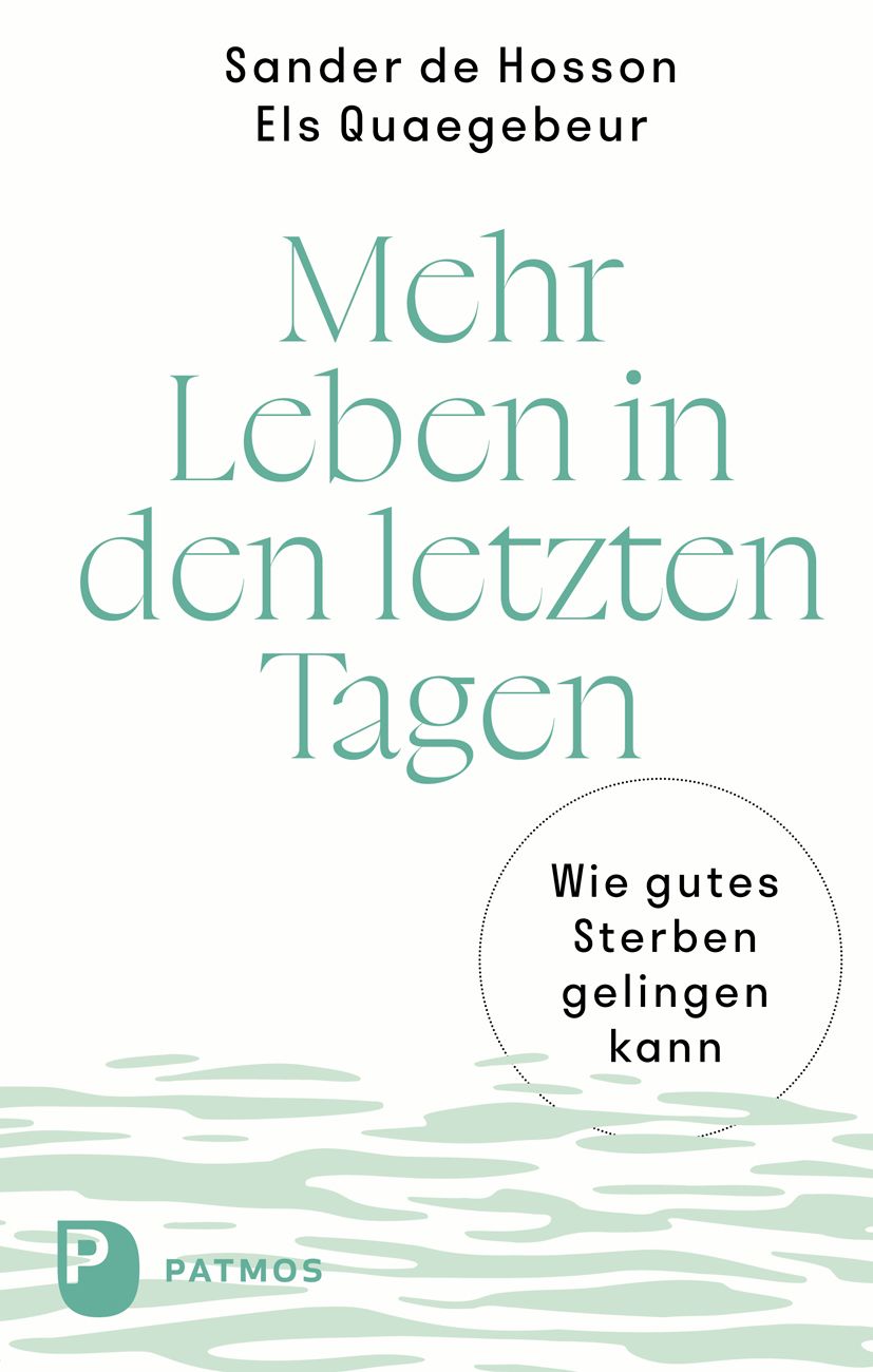 Buchcover mit Titel: Mehr Leben in den letzten Tagen. Autoren: Sander de Hosson, Els Quaegebeur. Verlag: Patmos. Zusatz: Wie gutes Sterben gelingen kann.
