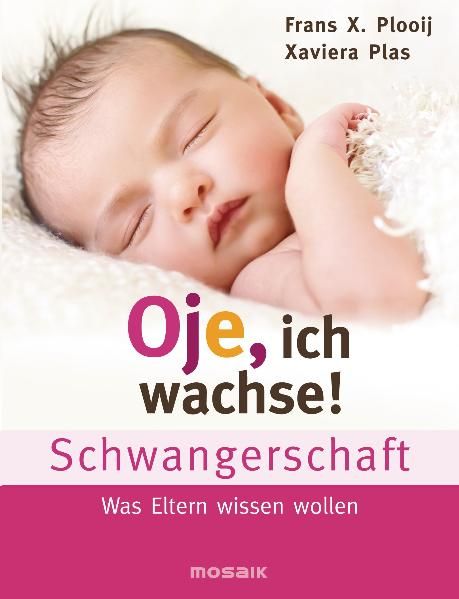 Buchcover mit schlafendem Baby. Titel: Oje, ich wachse! Schwangerschaft. Autoren: Frans X. Plooij, Xaviera Plas. Verlag: mosaik. Rosa und weiße Farbgebung.