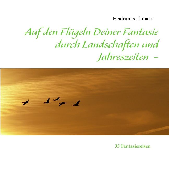 Auf den Flügeln Deiner Fantasie durch Landschaften und Jahreszeiten