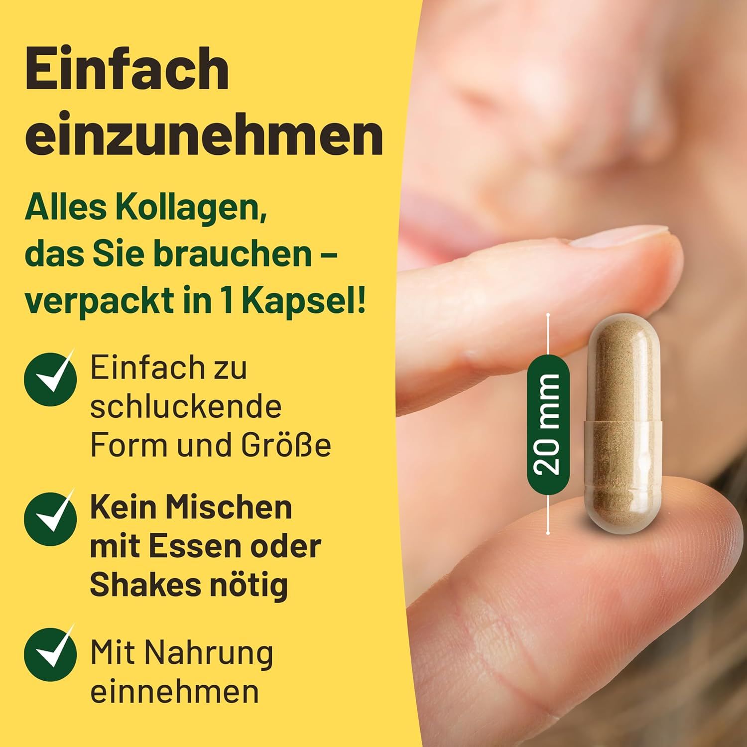 Kapsel mit 20 mm Länge. Text: Einfach einzunehmen, einfach zu schlucken, kein Mischen mit Essen oder Shakes nötig, mit Nahrung einnehmen.