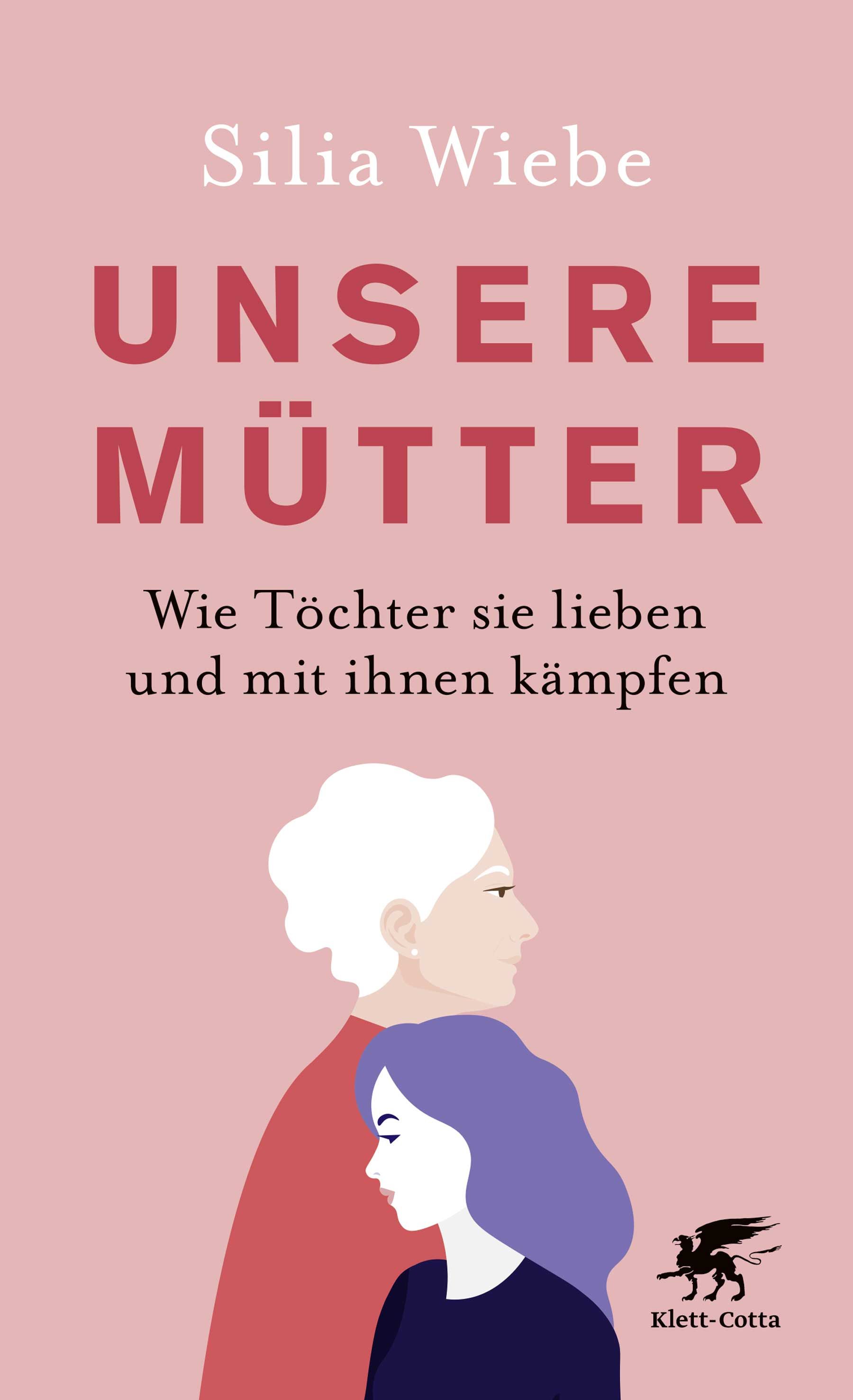 Buchcover. Titel: UNSERE MÜTTER. Autorin: Silia Wiebe. Illustration von Mutter und Tochter. Verlag Klett-Cotta.