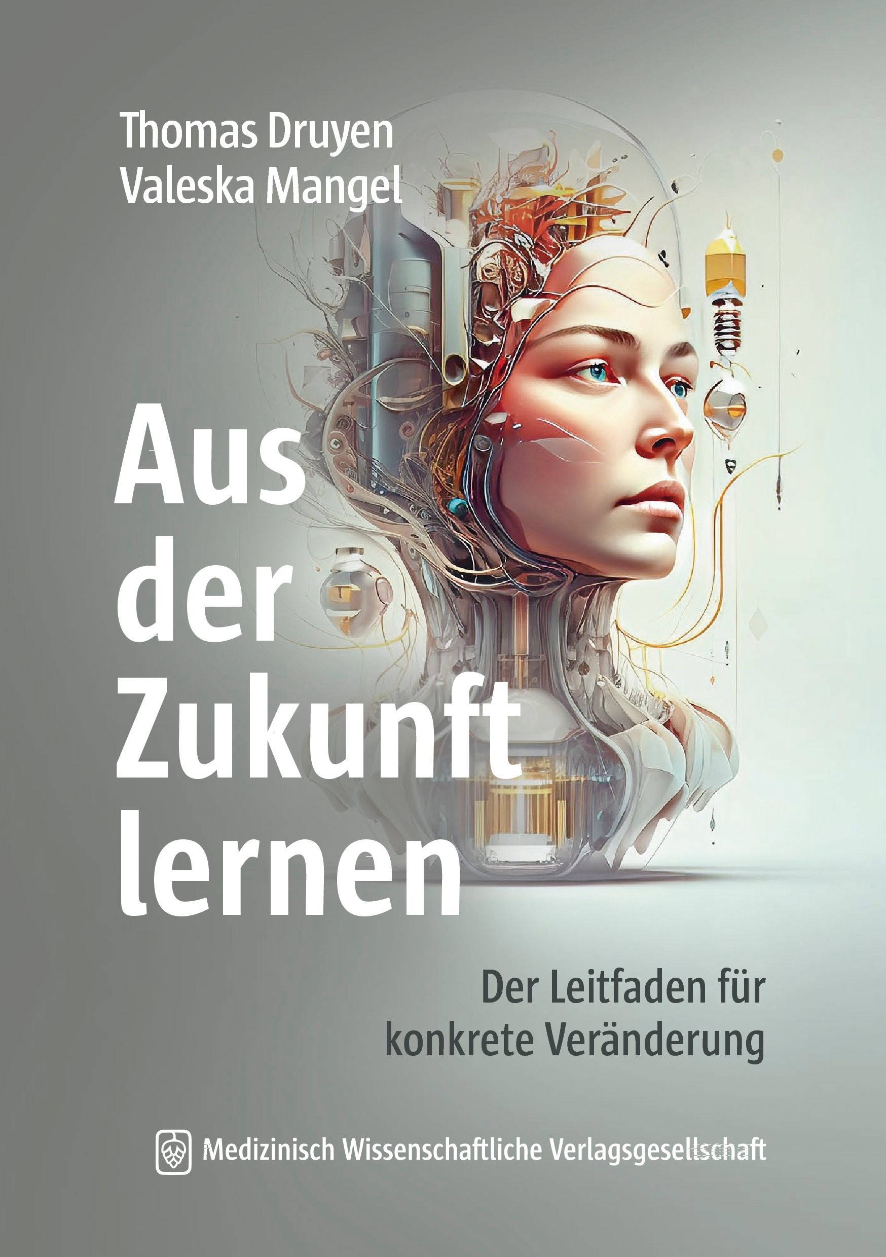 Buchcover mit Titel "Aus der Zukunft lernen". Autoren: Thomas Druyen, Valeska Mangel. Untertitel: Der Leitfaden für konkrete Veränderung. Verlag: Medizinisch Wissenschaftliche Verlagsgesellschaft.