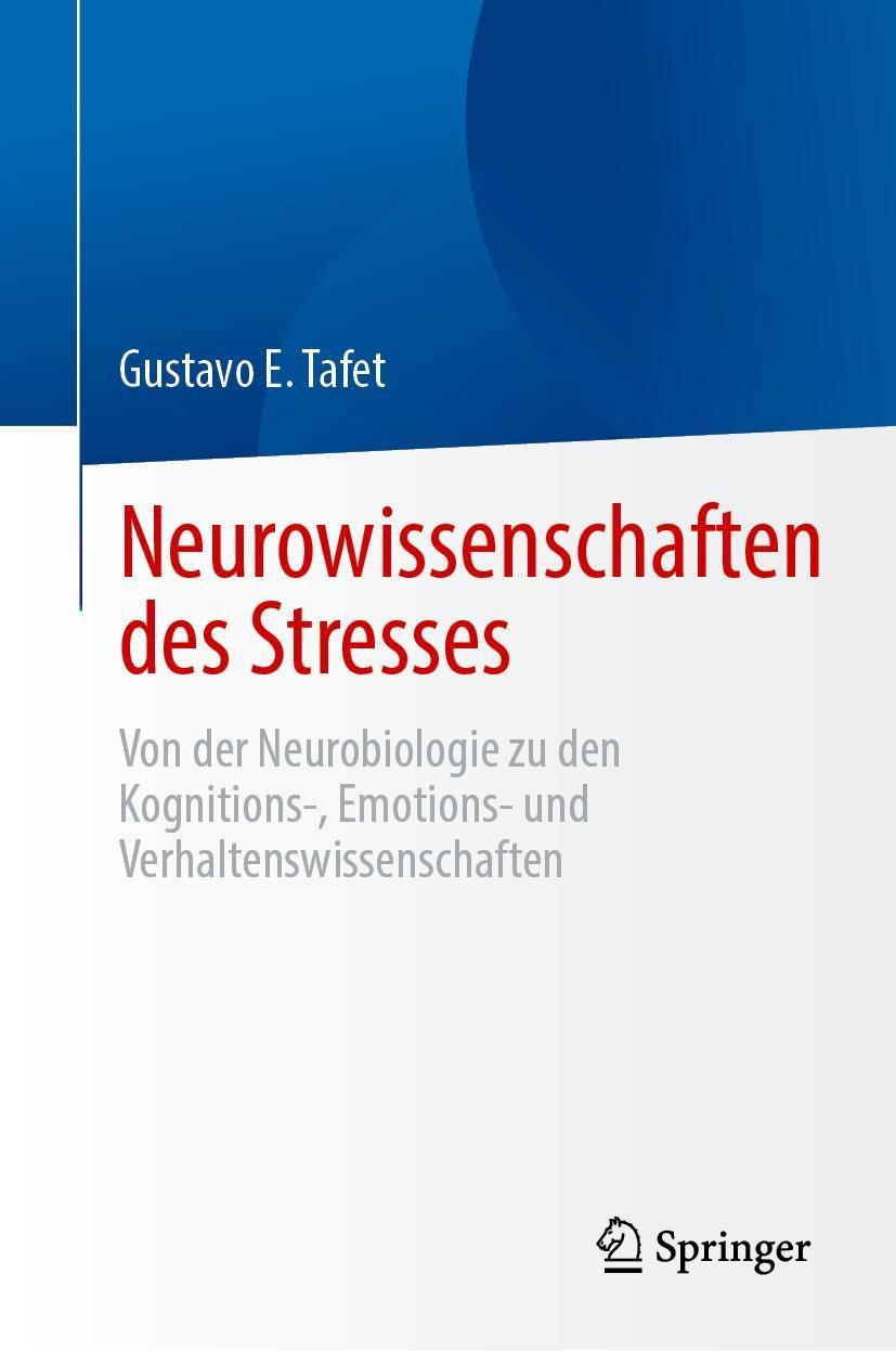 Neurowissenschaften des Stresses Von der Neurobiologie zu den Kognitions-, Emotions- und Verhalte...