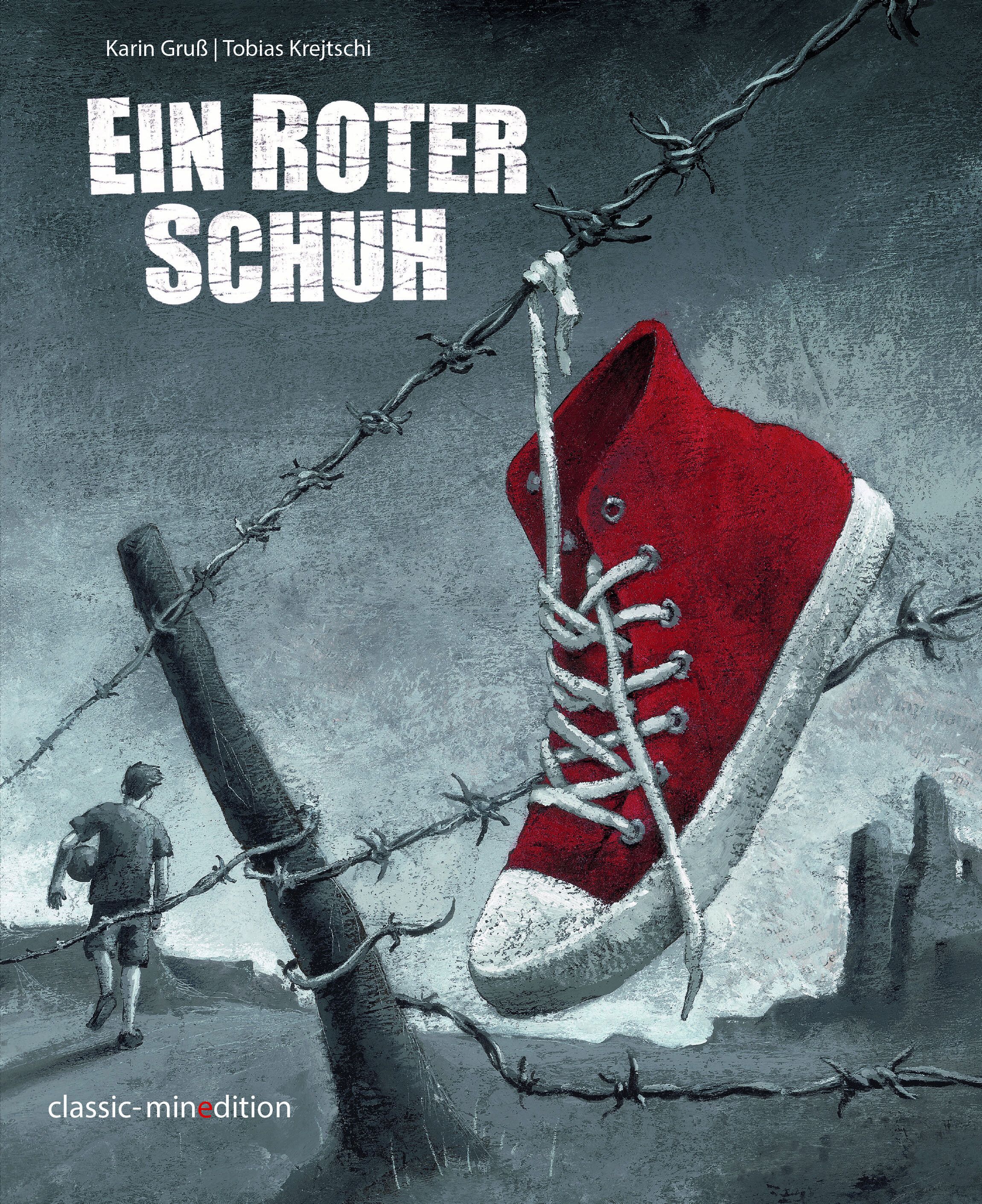 Buchcover: Titel "Ein roter Schuh". Roter Schuh an Stacheldraht. Kind mit Ball im Hintergrund. Autoren: Karin Gruß, Tobias Krejtschi. Verlag: classic-min edition.