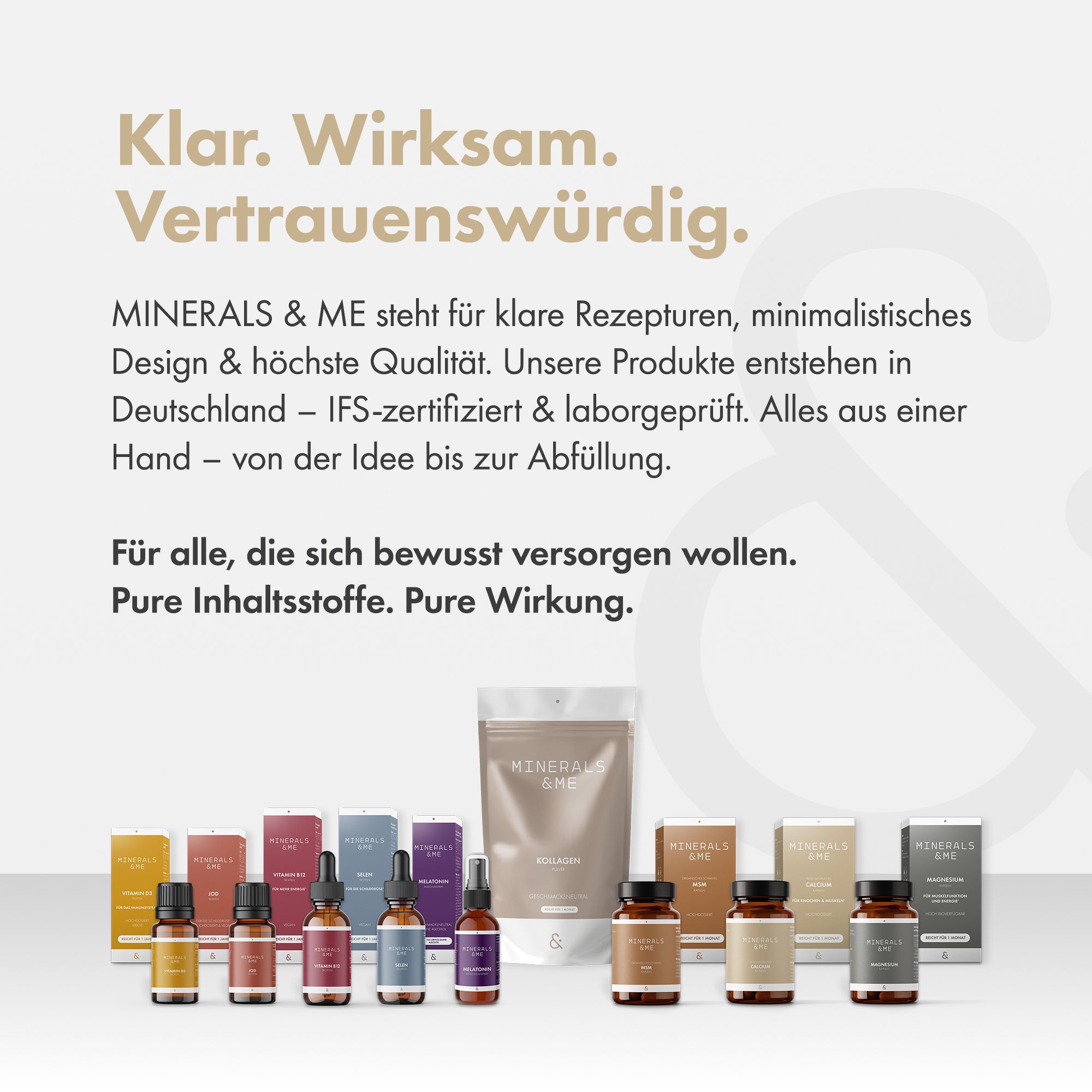 Produktreihe von MINERALS & ME. Verschiedene Flaschen, Kapseln und Beutel. Text: MINERALS & ME. Klar. Wirksam. Vertrauenswürdig.