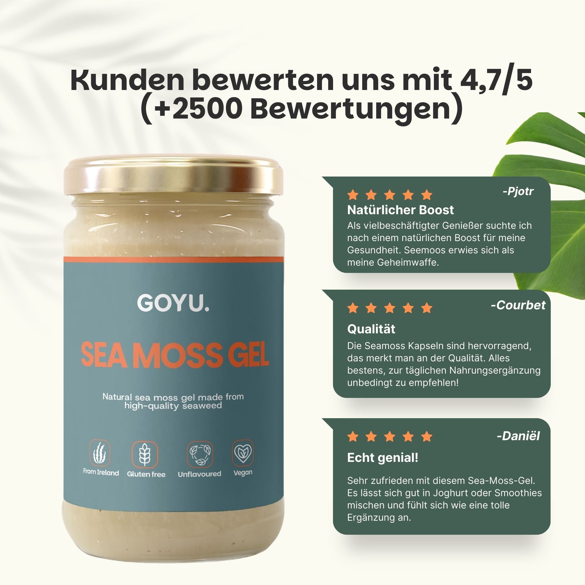 Glas mit GOYU Sea Moss Gel. Text: Kunden bewerten uns mit 4,7/5. Bewertungen. Natürlicher Boost. Qualität. Echt genial!
