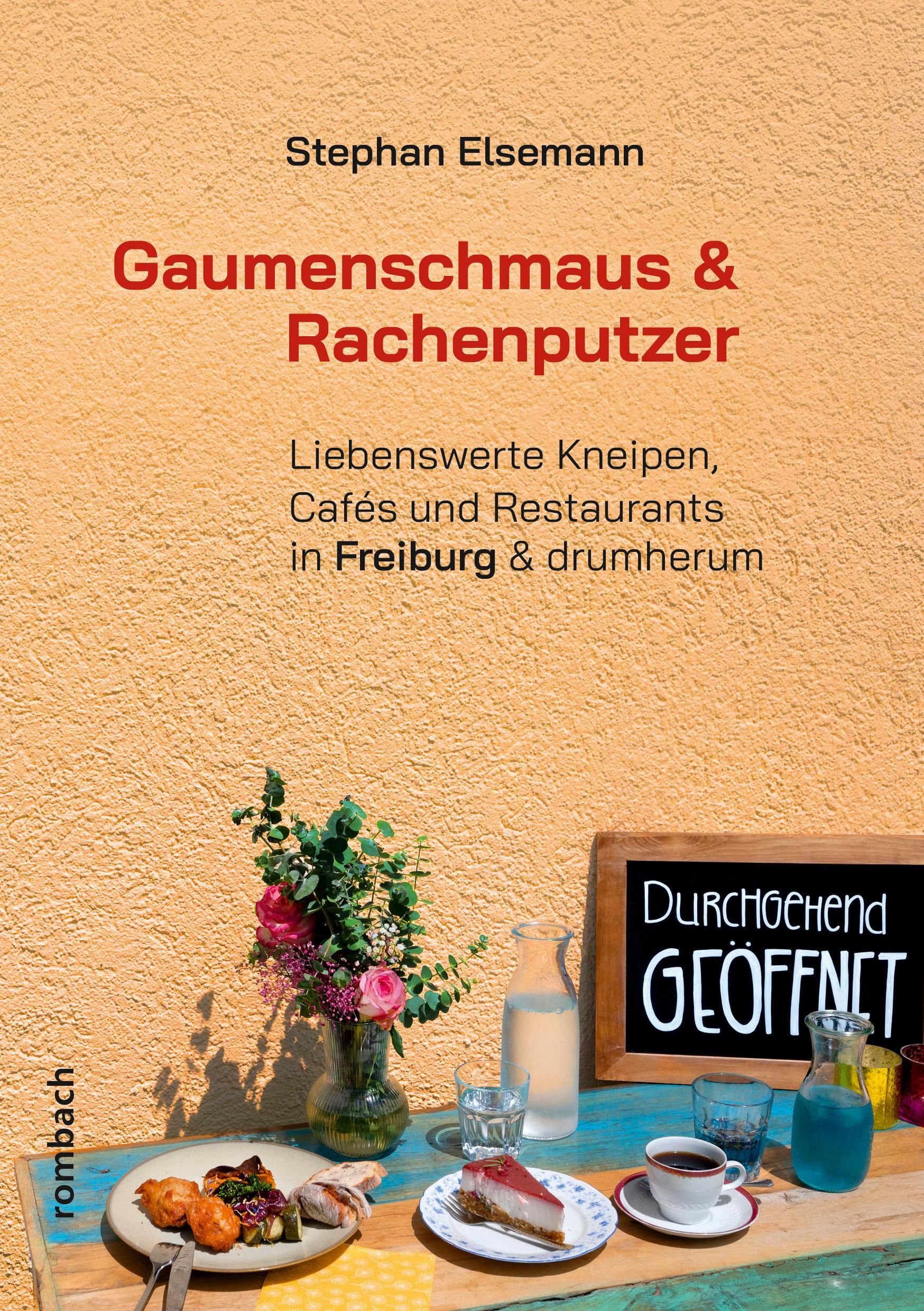 Gaumenschmaus & Rachenputzer Liebenswerte Kneipen, Cafés und Restaurants in Freiburg & drumherum