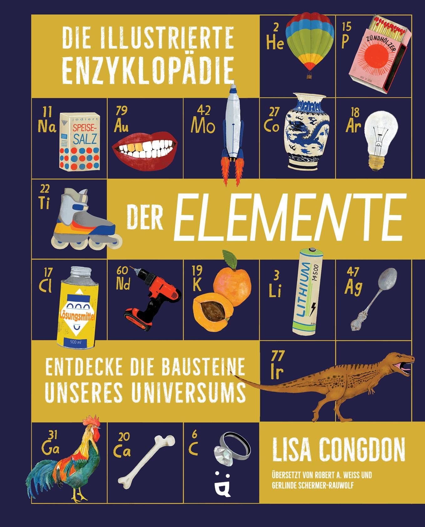 Buchcover: Titel "Die illustrierte Enzyklopädie der Elemente". Illustrationen von Elementen und Lisa Congdon. Blau-gelber Hintergrund.