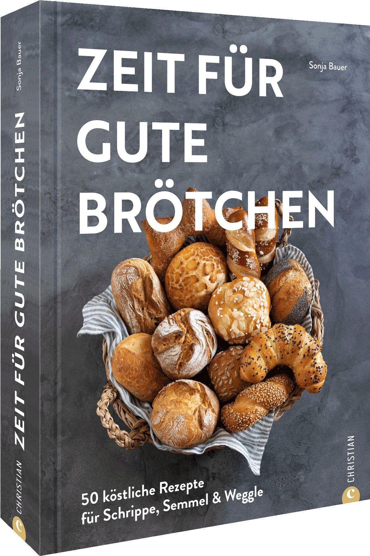 Buchcover: "Zeit für gute Brötchen". Titel in Weiß. Korb mit Brötchen. Autor: Sonja Bauer. Verlag: Christian. 50 Rezepte für Schrippe, Semmel & Weggle.