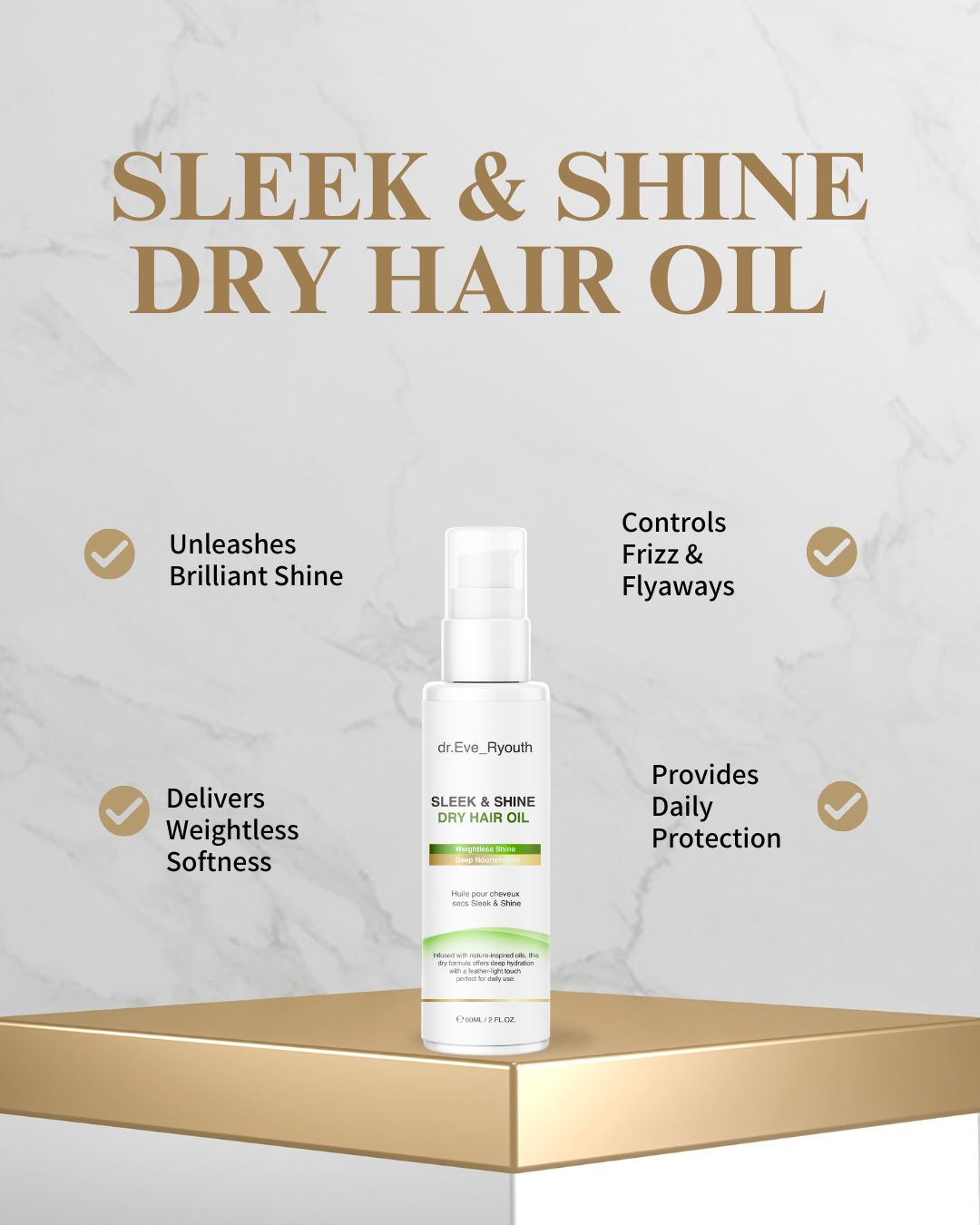 Flasche Sleek & Shine Dry Hair Oil auf Podest. Text: Unleashes Brilliant Shine, Controls Frizz & Flyaways.