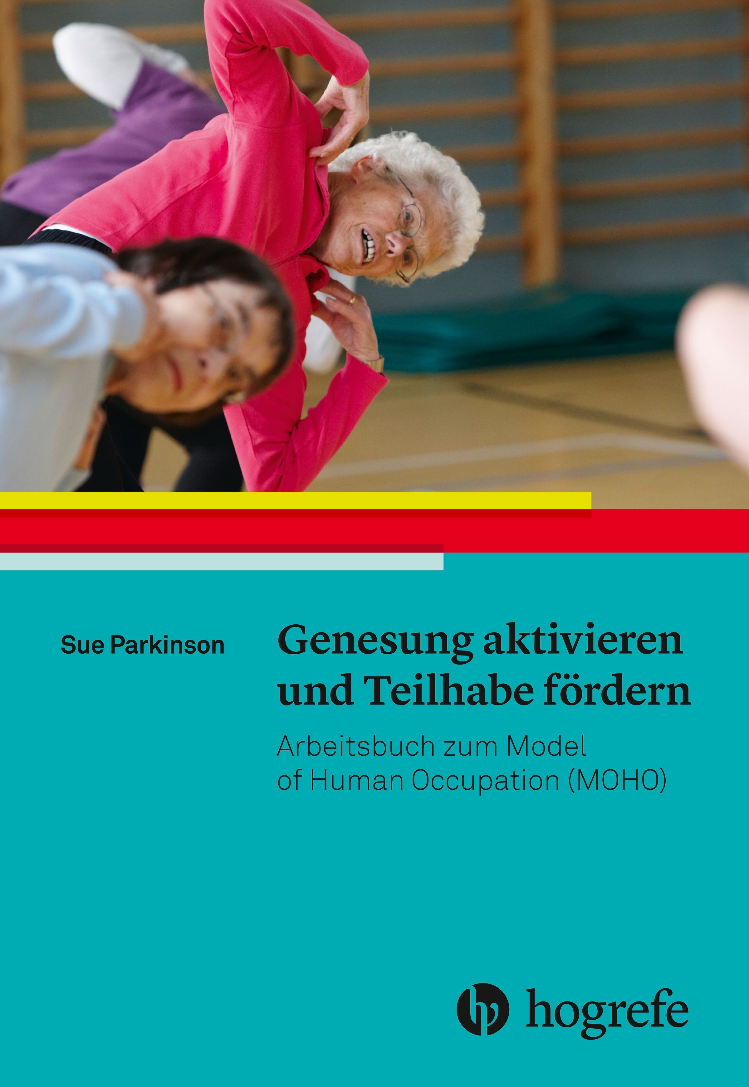 Buchcover mit Titel: Genesung aktivieren und Teilhabe fördern. Autor: Sue Parkinson. Verlag: Hogrefe. Personen im Hintergrund beim Sport.