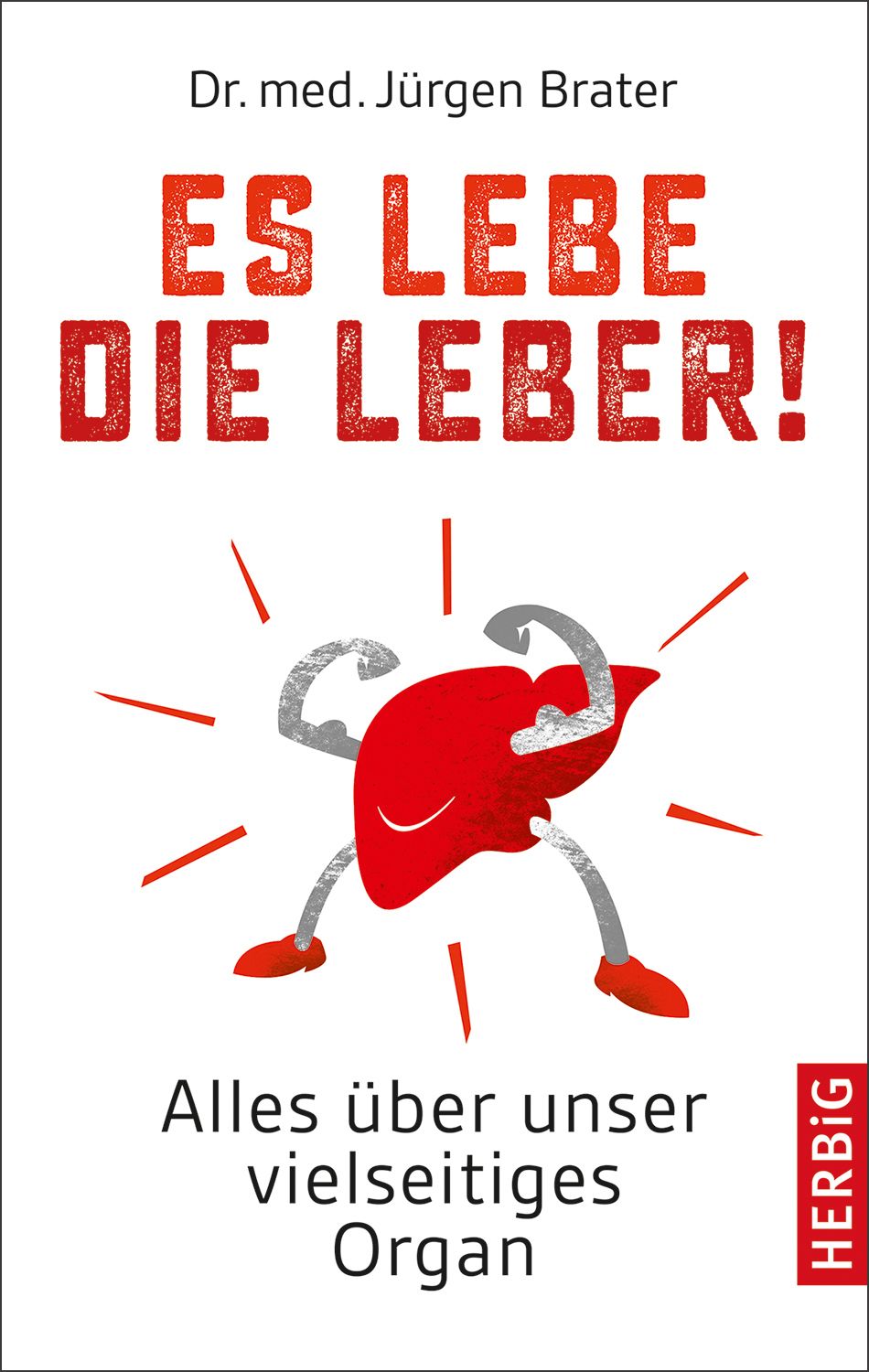 Buchcover mit Titel "Es lebe die Leber!". Gezeichnete Leber mit Armen und Beinen. Autor: Dr. med. Jürgen Brater. Verlag: HERBIG.