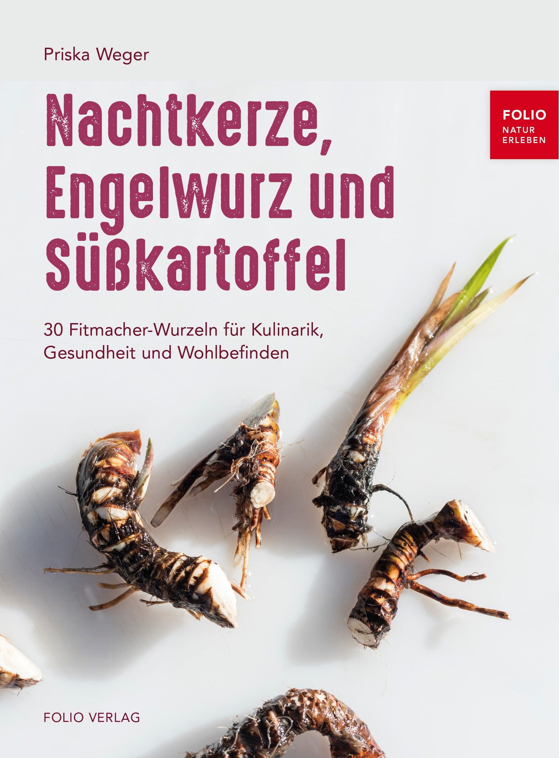 Buchcover mit Titel: Nachtkerze, Engelwurz und Süßkartoffel. Autorin: Priska Weger. Verlag: Folio. Abbildung von Wurzeln.
