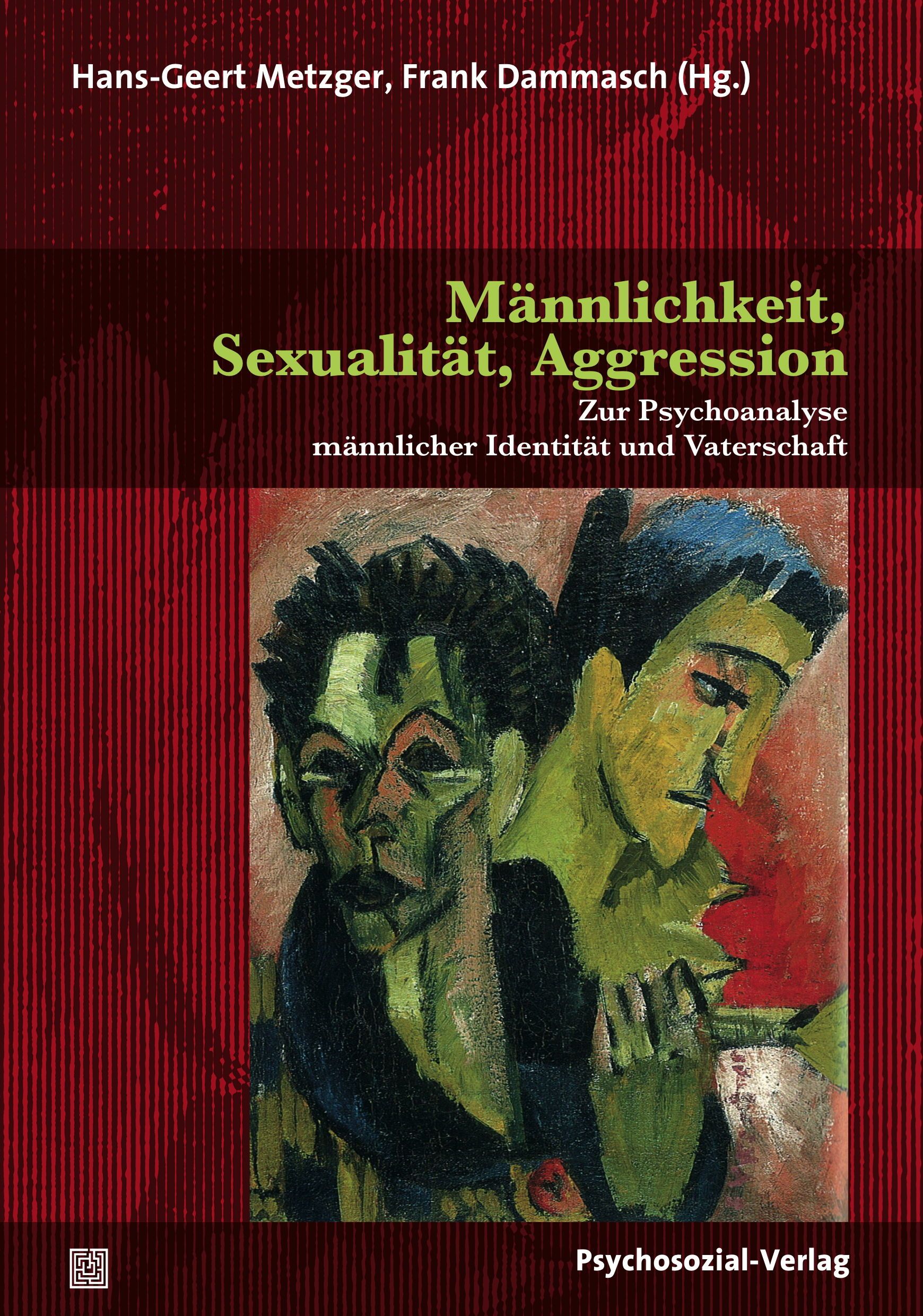 Buchcover mit Titel: Männlichkeit, Sexualität, Aggression. Autoren: Hans-Geert Metzger, Frank Dammasch. Verlag: Psychosozial-Verlag. Illustration von zwei Männern.
