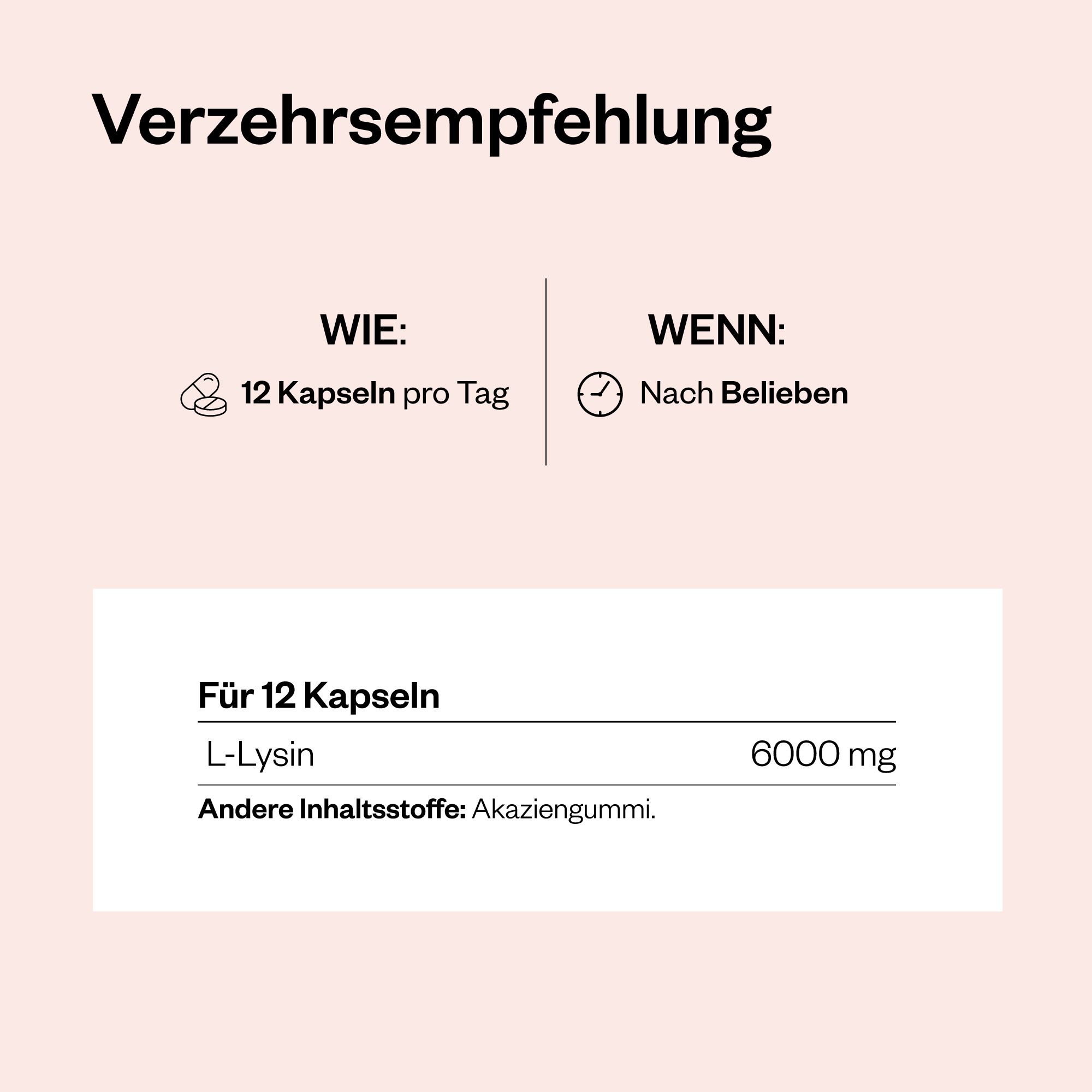Text: Verzehrempfehlung. 12 Kapseln pro Tag. Für 12 Kapseln: L-Lysin 6000 mg. Andere Inhaltsstoffe: Akaziengummi.