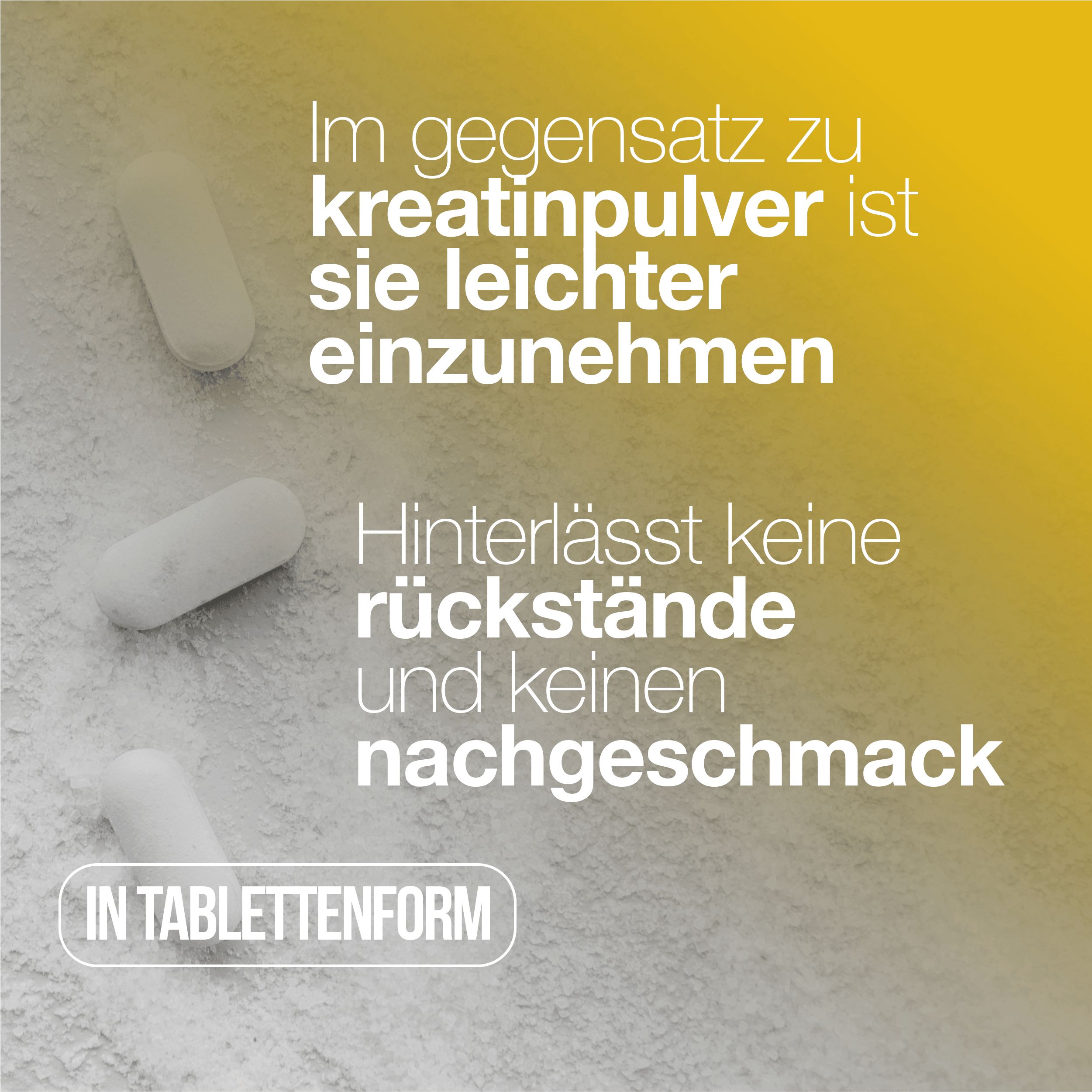 Drei Tabletten. Text: Im Gegensatz zu Kreatinpulver ist es leichter einzunehmen. Hinterlässt keine Rückstände und keinen Nachgeschmack.