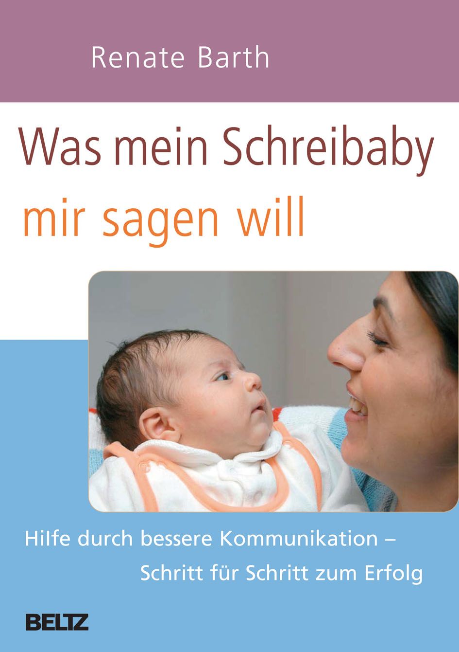 Buchcover mit Titel: Was mein Schreibaby mir sagen will. Autorin: Renate Barth. Abbildung eines Babys und einer Frau.