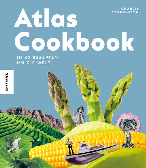 Kochbuch mit Titel "Atlas Cookbook". Auf blauem Hintergrund, mit Gemüse und Figuren collagiert. Autor: Charlie Carrington. Verlag: Knesebeck.