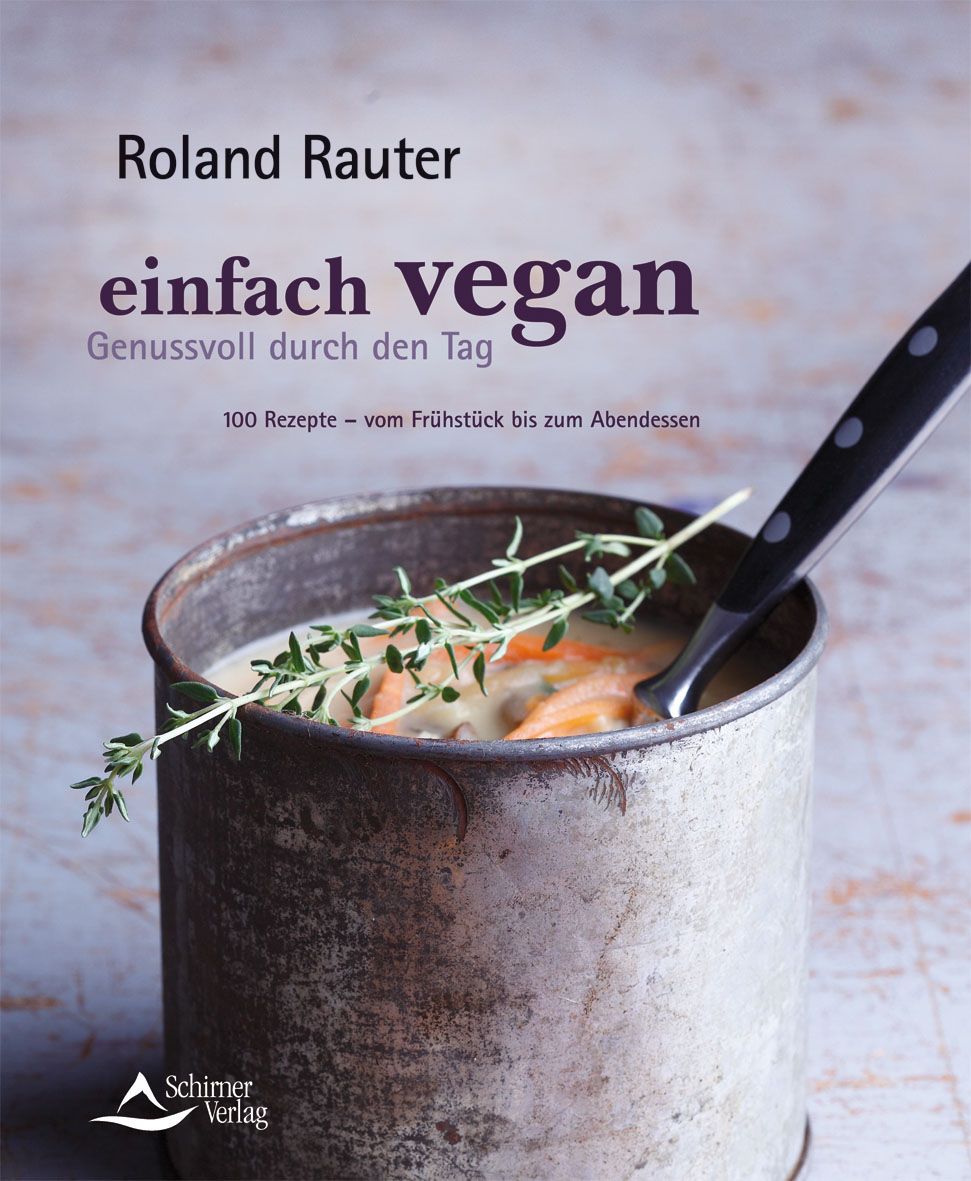 Kochbuch "einfach vegan" von Roland Rauter. Titel in lila Schrift. 100 Rezepte. Schimer Verlag Logo. Auf einem Tisch, mit Suppe und Kräutern.