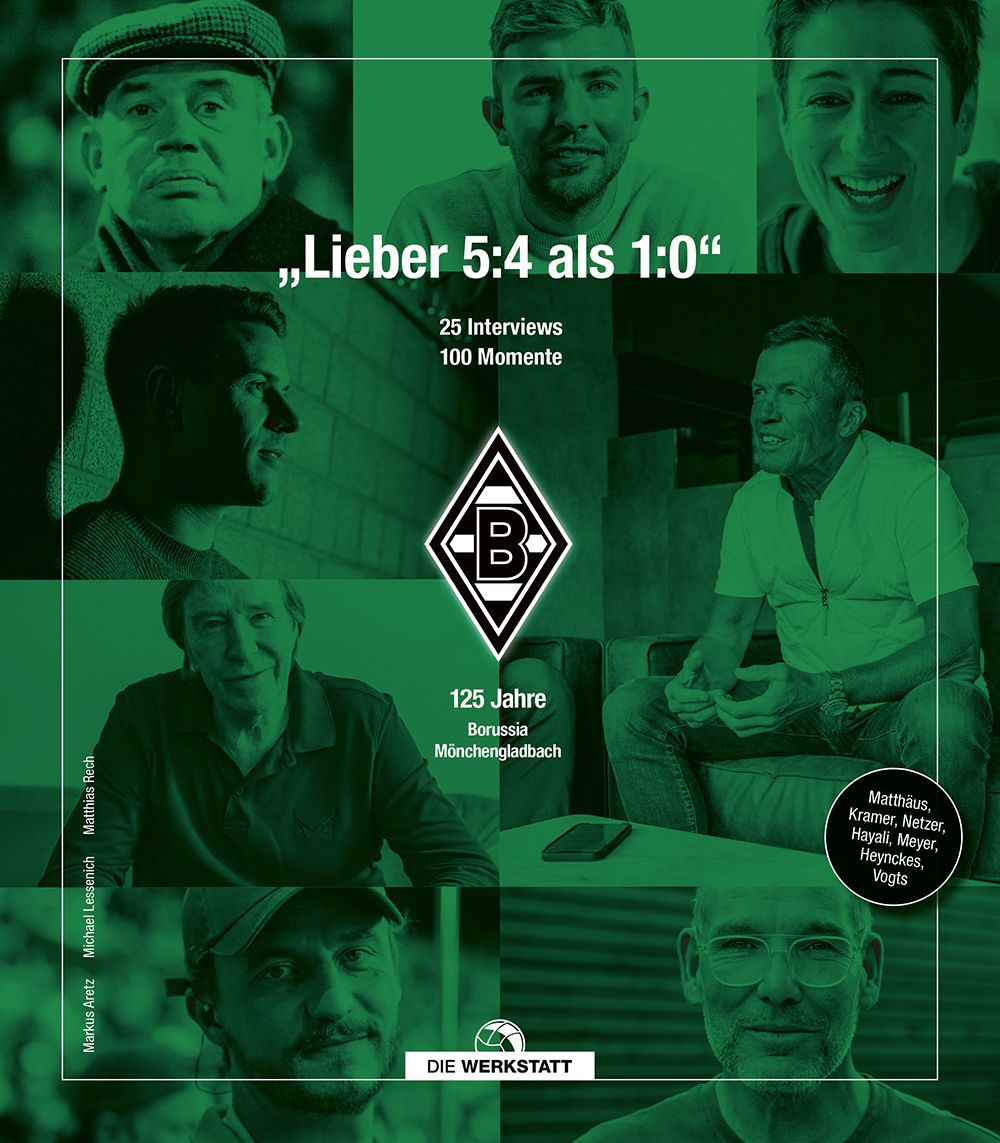 "Lieber 5:4 als 1:0." 125 Jahre Borussia Mönchengladbach. 25 ikonische Interviews – 100 faszinier...