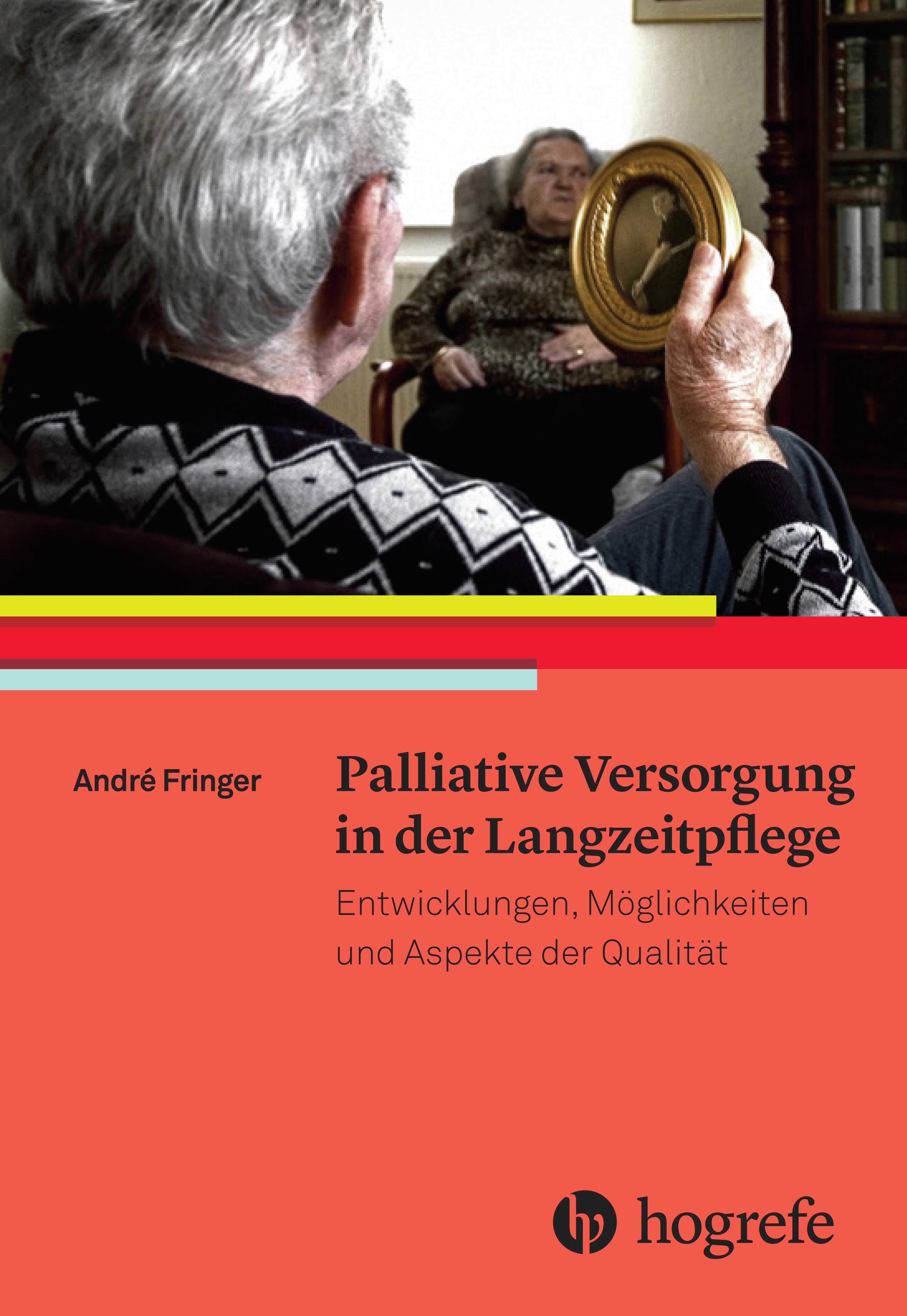 Buchcover: Palliative Versorgung in der Langzeitpflege. Autor: André Fringer. Verlag: Hogrefe. Personen im Hintergrund.