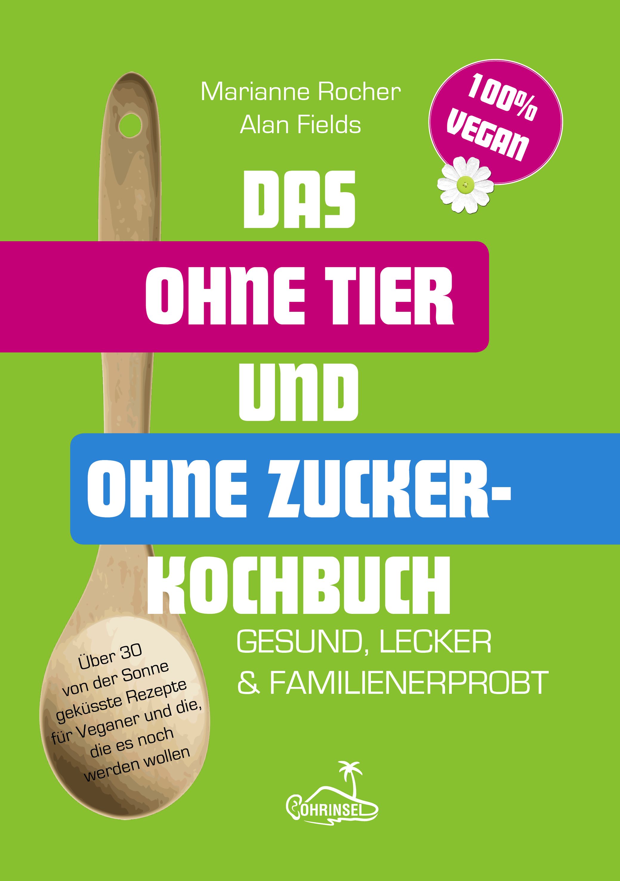 Kochbuch-Cover: Titel 'Das ohne Tier und ohne Zucker Kochbuch'. Grün, Holzlöffel, 100% Vegan-Siegel.