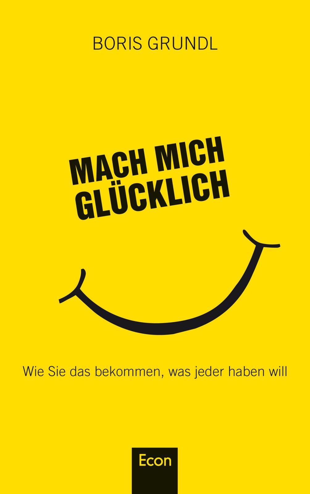 Buchcover mit gelbem Hintergrund und Titel "Mach mich glücklich". Ein lächelndes Gesicht und der Name Boris Grundl sind ebenfalls zu sehen.