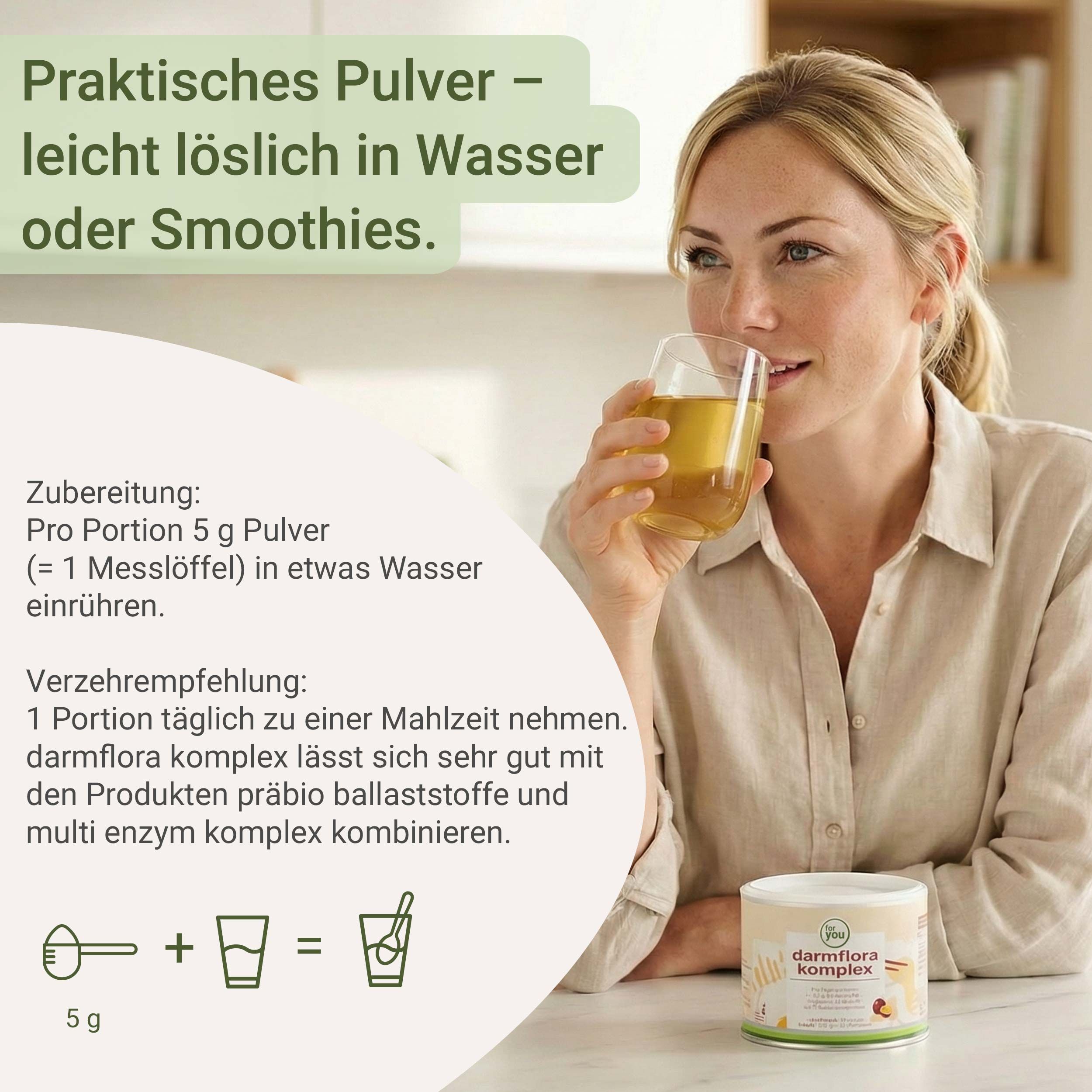 Frau trinkt aus Glas. Text: Pro Portion 5 g Pulver in Wasser einrühren. Empfehlung: 1 Portion täglich. Dose 'for you Darmflora Komplex'.