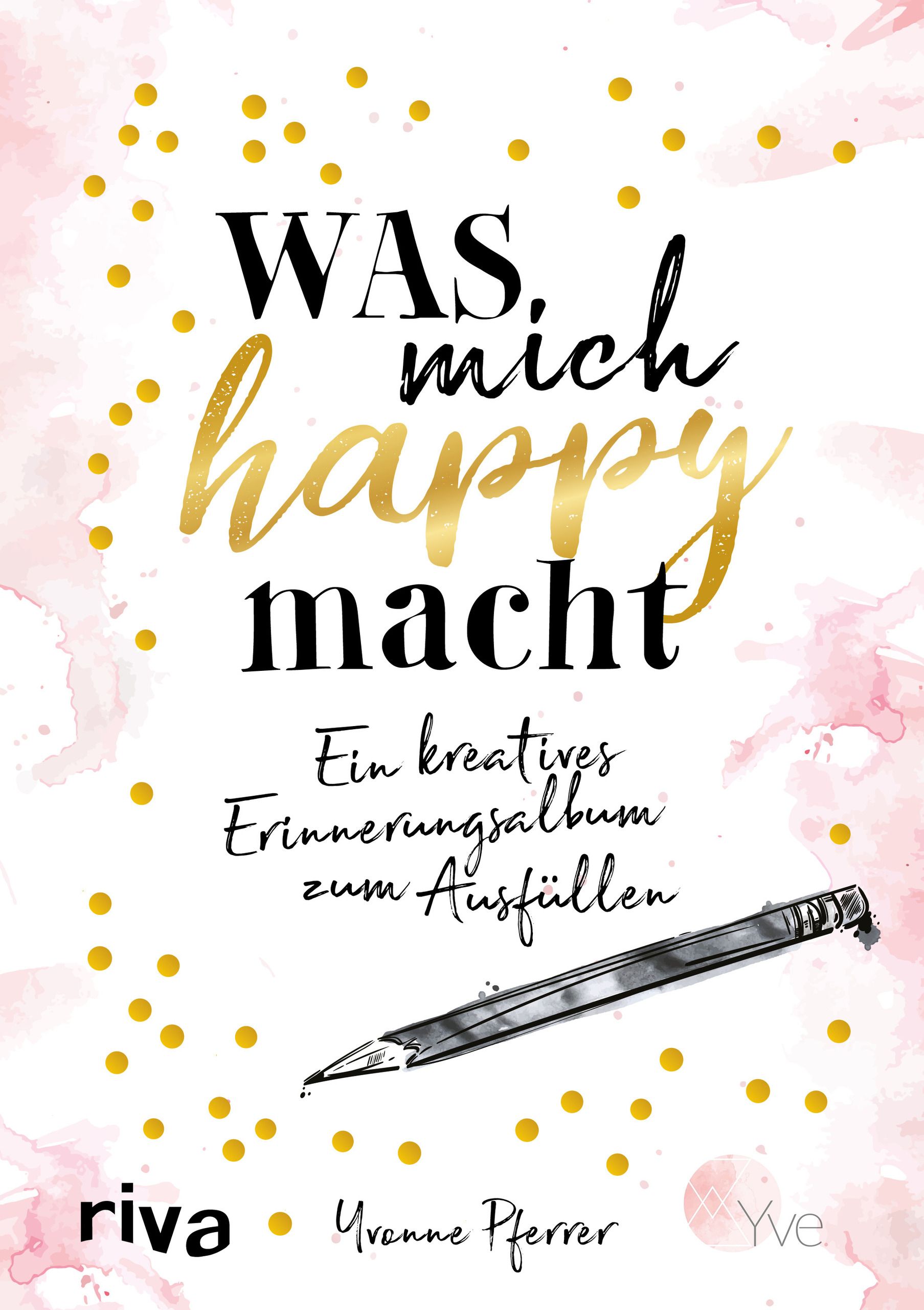 Buchcover mit Titel "Was mich happy macht". Goldene Schrift, rosa Hintergrund, Bleistift-Illustration. Riva-Verlag.