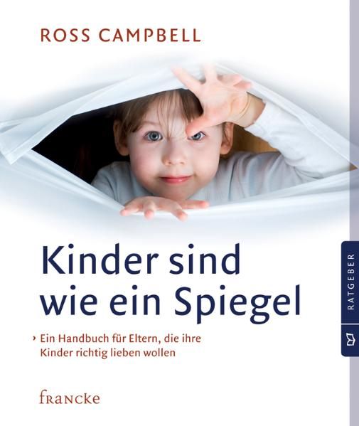 Buchcover mit Kind, Titel: Kinder sind wie ein Spiegel. Autor: Ross Campbell. Verlag: Francke. Handbuch für Eltern.