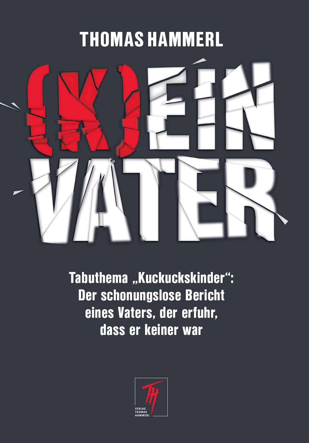Buchcover: Titel "(K)ein Vater" in Rot und Weiß. Autor: Thomas Hammerl. Hintergrund dunkelgrau. Verlag Logo unten.